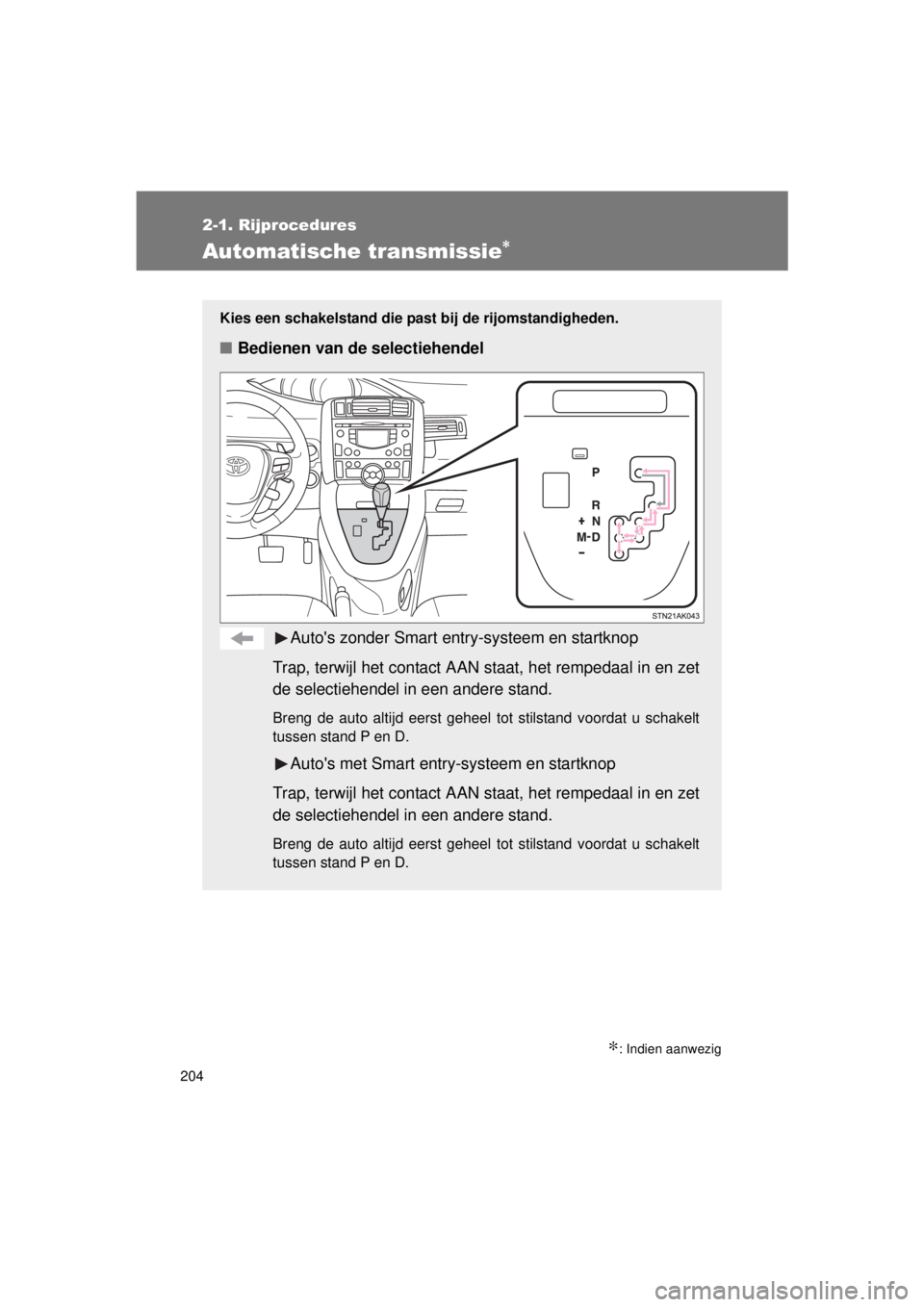 TOYOTA VERSO 2015 Instructieboekje (in Dutch) 204
2-1. Rijprocedures
VERSO(BMW)_WE_OM64558E
Automatische transmissie∗
∗: Indien aanwezig
Kies een schakelstand die past bij de rijomstandigheden.
■Bedienen van de selectiehendel
Autos zonder TOYOTA VERSO 2015 Instructieboekje (in Dutch) 204
2-1. Rijprocedures
VERSO(BMW)_WE_OM64558E
Automatische transmissie∗
∗: Indien aanwezig
Kies een schakelstand die past bij de rijomstandigheden.
■Bedienen van de selectiehendel
Autos zonder
