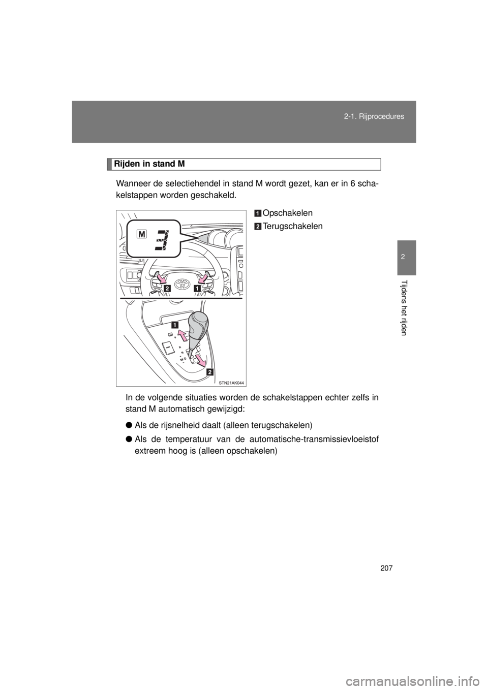 TOYOTA VERSO 2015 Instructieboekje (in Dutch) 207
2-1. Rijprocedures
2
Tijdens het rijden
VERSO(BMW)_WE_OM64558E
Rijden in stand M
Wanneer de selectiehendel in stand M wordt gezet, kan er in 6 scha-
kelstappen worden geschakeld. Opschakelen
Teru TOYOTA VERSO 2015 Instructieboekje (in Dutch) 207
2-1. Rijprocedures
2
Tijdens het rijden
VERSO(BMW)_WE_OM64558E
Rijden in stand M
Wanneer de selectiehendel in stand M wordt gezet, kan er in 6 scha-
kelstappen worden geschakeld. Opschakelen
Teru
