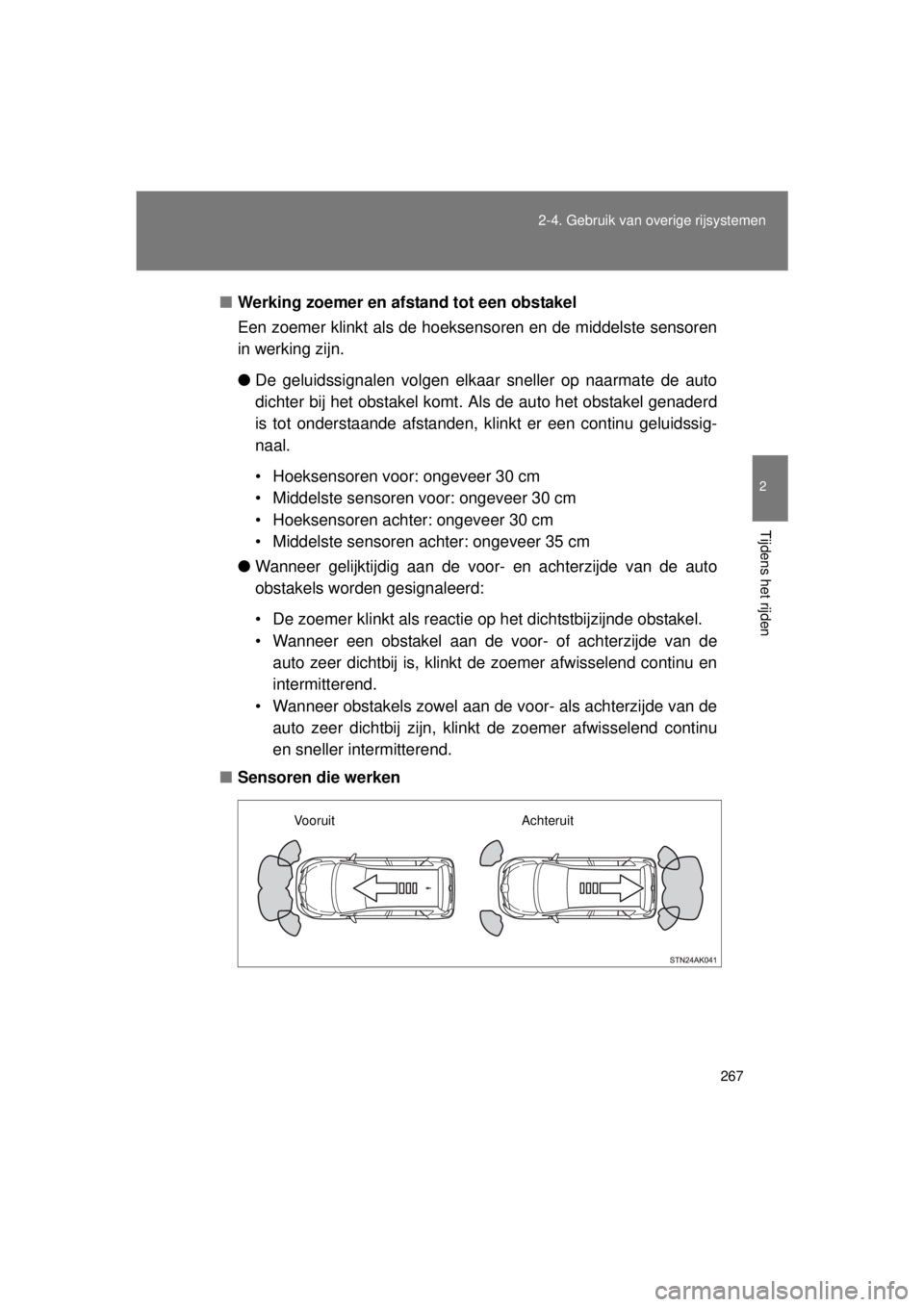 TOYOTA VERSO 2015  Instructieboekje (in Dutch) 267
2-4. Gebruik van overige rijsystemen
2
Tijdens het rijden
VERSO(BMW)_WE_OM64558E
■
Werking zoemer en afstand tot een obstakel
Een zoemer klinkt als de hoeksensoren en de middelste sensoren
in we