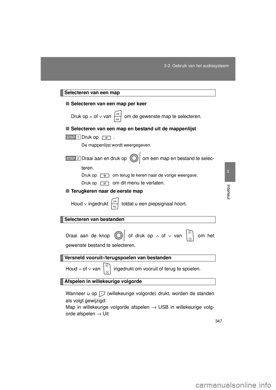 TOYOTA VERSO 2015 Instructieboekje (in Dutch) 347
3-2. Gebruik v
an het audiosysteem
3
Interieur
VERSO(BMW)_WE_OM64558E
Selecteren van een map
■ Selecteren van een map per keer
Druk op ∧ of ∨ van om de gewenste map te selecteren.
■ Se TOYOTA VERSO 2015 Instructieboekje (in Dutch) 347
3-2. Gebruik v
an het audiosysteem
3
Interieur
VERSO(BMW)_WE_OM64558E
Selecteren van een map
■ Selecteren van een map per keer
Druk op ∧ of ∨ van om de gewenste map te selecteren.
■ Se