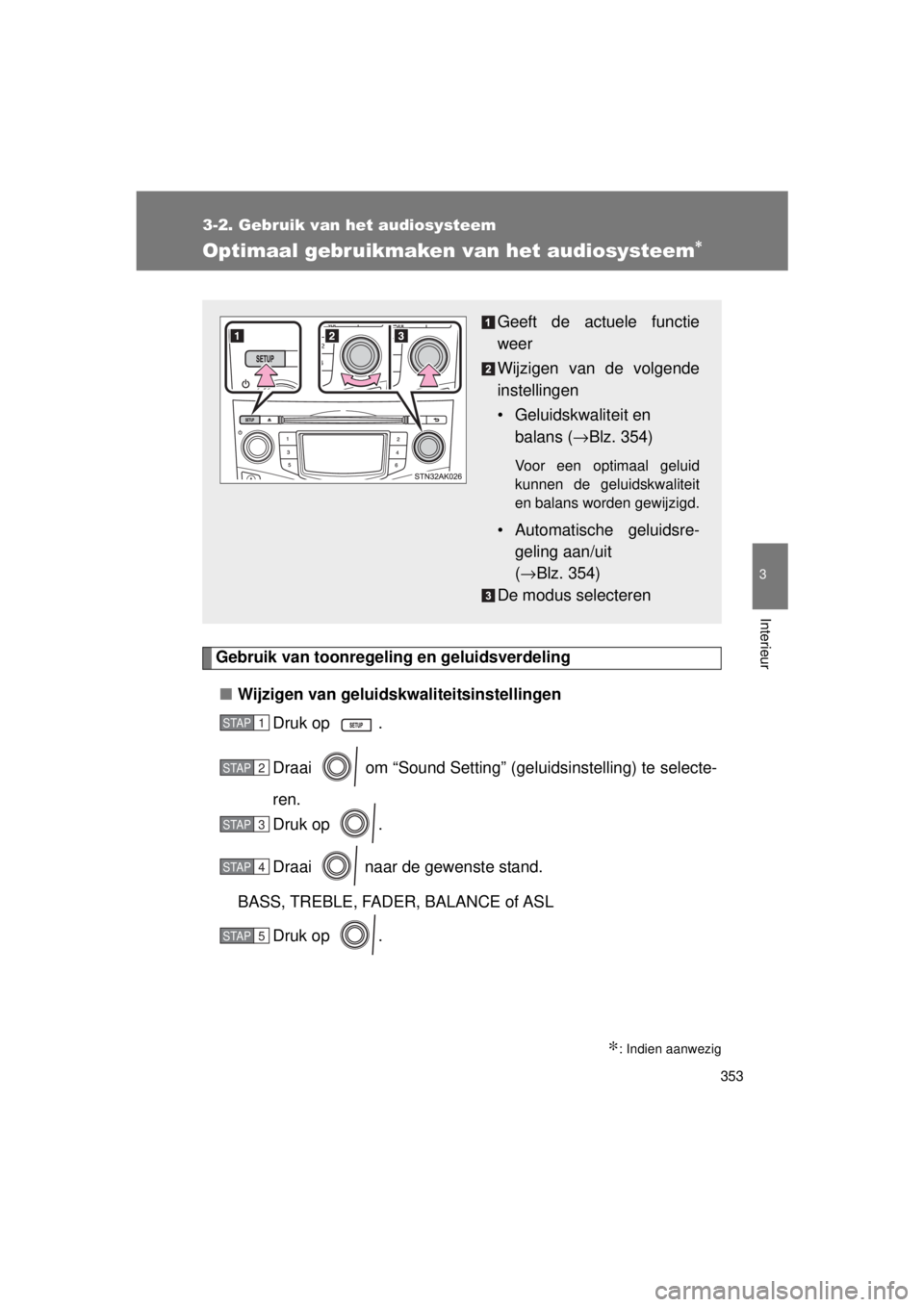 TOYOTA VERSO 2015 Instructieboekje (in Dutch) 353
3-2. Gebruik van het audiosysteem
3
Interieur
VERSO(BMW)_WE_OM64558E
Optimaal gebruikmaken van het audiosysteem∗
Gebruik van toonregeling en geluidsverdeling■ Wijzigen van geluidskwaliteitsins TOYOTA VERSO 2015 Instructieboekje (in Dutch) 353
3-2. Gebruik van het audiosysteem
3
Interieur
VERSO(BMW)_WE_OM64558E
Optimaal gebruikmaken van het audiosysteem∗
Gebruik van toonregeling en geluidsverdeling■ Wijzigen van geluidskwaliteitsins