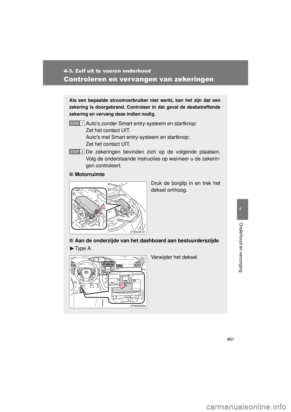 TOYOTA VERSO 2015 Instructieboekje (in Dutch) 461
4-3. Zelf uit te voeren onderhoud
4
Onderhoud en verzorging
VERSO(BMW)_WE_OM64558E
Controleren en ver vangen van zekeringen
Als een bepaalde stroomverbruiker niet werkt, kan het zijn dat een
zeker TOYOTA VERSO 2015 Instructieboekje (in Dutch) 461
4-3. Zelf uit te voeren onderhoud
4
Onderhoud en verzorging
VERSO(BMW)_WE_OM64558E
Controleren en ver vangen van zekeringen
Als een bepaalde stroomverbruiker niet werkt, kan het zijn dat een
zeker