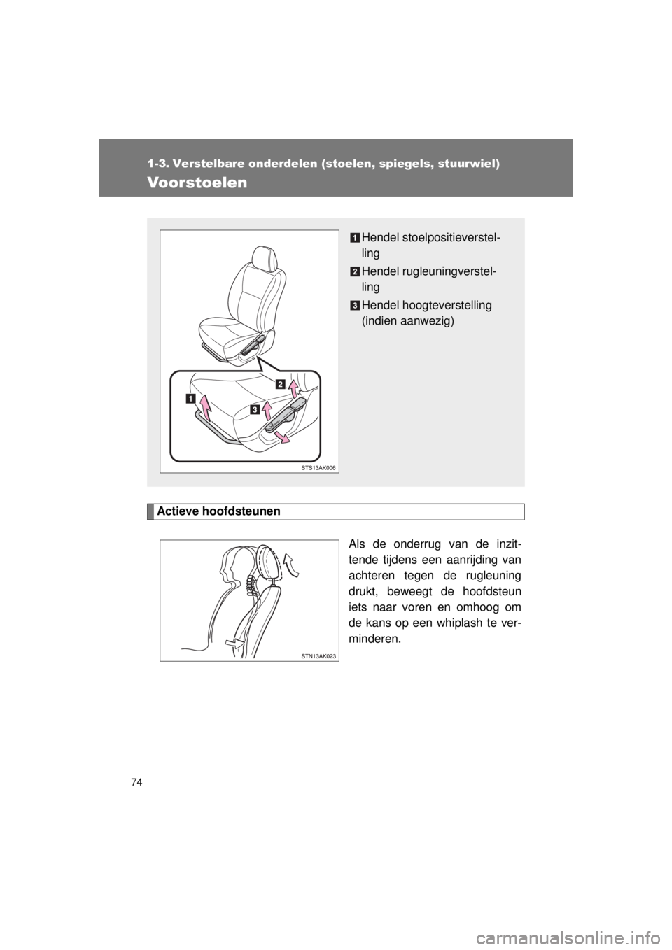 TOYOTA VERSO 2015 Instructieboekje (in Dutch) 74
VERSO(BMW)_WE_OM64558E
1-3. Verstelbare onderdelen (stoelen, spiegels, stuurwiel)
Voorstoelen
Actieve hoofdsteunenAls de onderrug van de inzit-
tende tijdens een aanrijding van
achteren tegen de ru TOYOTA VERSO 2015 Instructieboekje (in Dutch) 74
VERSO(BMW)_WE_OM64558E
1-3. Verstelbare onderdelen (stoelen, spiegels, stuurwiel)
Voorstoelen
Actieve hoofdsteunenAls de onderrug van de inzit-
tende tijdens een aanrijding van
achteren tegen de ru