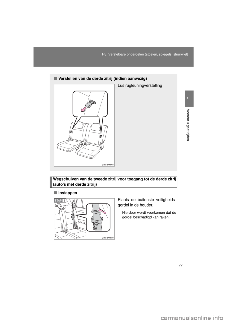 TOYOTA VERSO 2015 Instructieboekje (in Dutch) 77
1-3. Verstelbare onderdelen
(stoelen, spiegels, stuurwiel)
1
Voordat u gaat rijden
VERSO(BMW)_WE_OM64558E
Wegschuiven van de tweede zitrij voor toegang tot de derde zitrij
(autos met derde zitri TOYOTA VERSO 2015 Instructieboekje (in Dutch) 77
1-3. Verstelbare onderdelen
(stoelen, spiegels, stuurwiel)
1
Voordat u gaat rijden
VERSO(BMW)_WE_OM64558E
Wegschuiven van de tweede zitrij voor toegang tot de derde zitrij
(autos met derde zitri