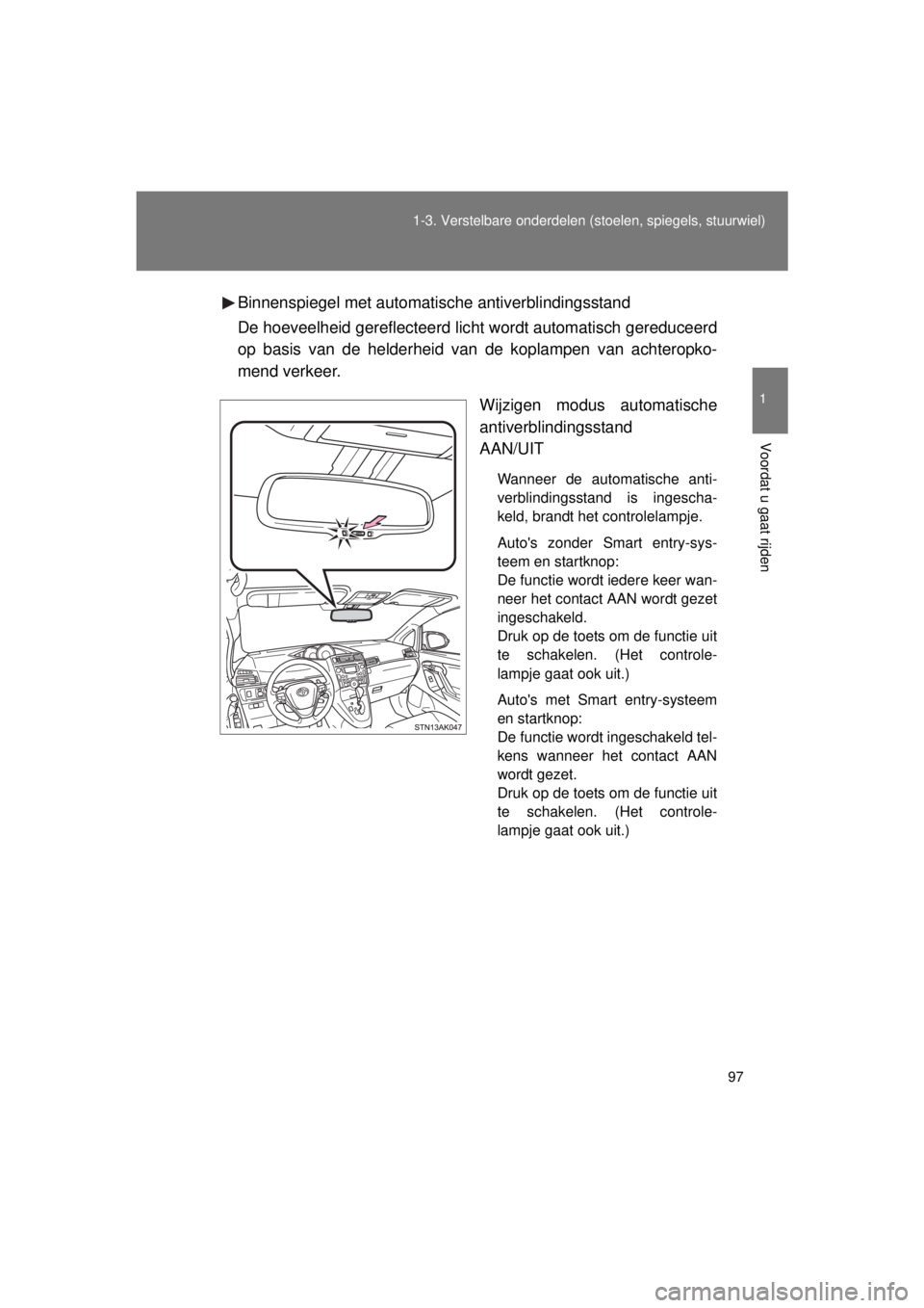 TOYOTA VERSO 2015 Instructieboekje (in Dutch) 97
1-3. Verstelbare onderdelen
(stoelen, spiegels, stuurwiel)
1
Voordat u gaat rijden
VERSO(BMW)_WE_OM64558EBinnenspiegel met automatische antiverblindingsstand
De hoeveelheid gereflecteerd lic
ht wo TOYOTA VERSO 2015 Instructieboekje (in Dutch) 97
1-3. Verstelbare onderdelen
(stoelen, spiegels, stuurwiel)
1
Voordat u gaat rijden
VERSO(BMW)_WE_OM64558EBinnenspiegel met automatische antiverblindingsstand
De hoeveelheid gereflecteerd lic
ht wo