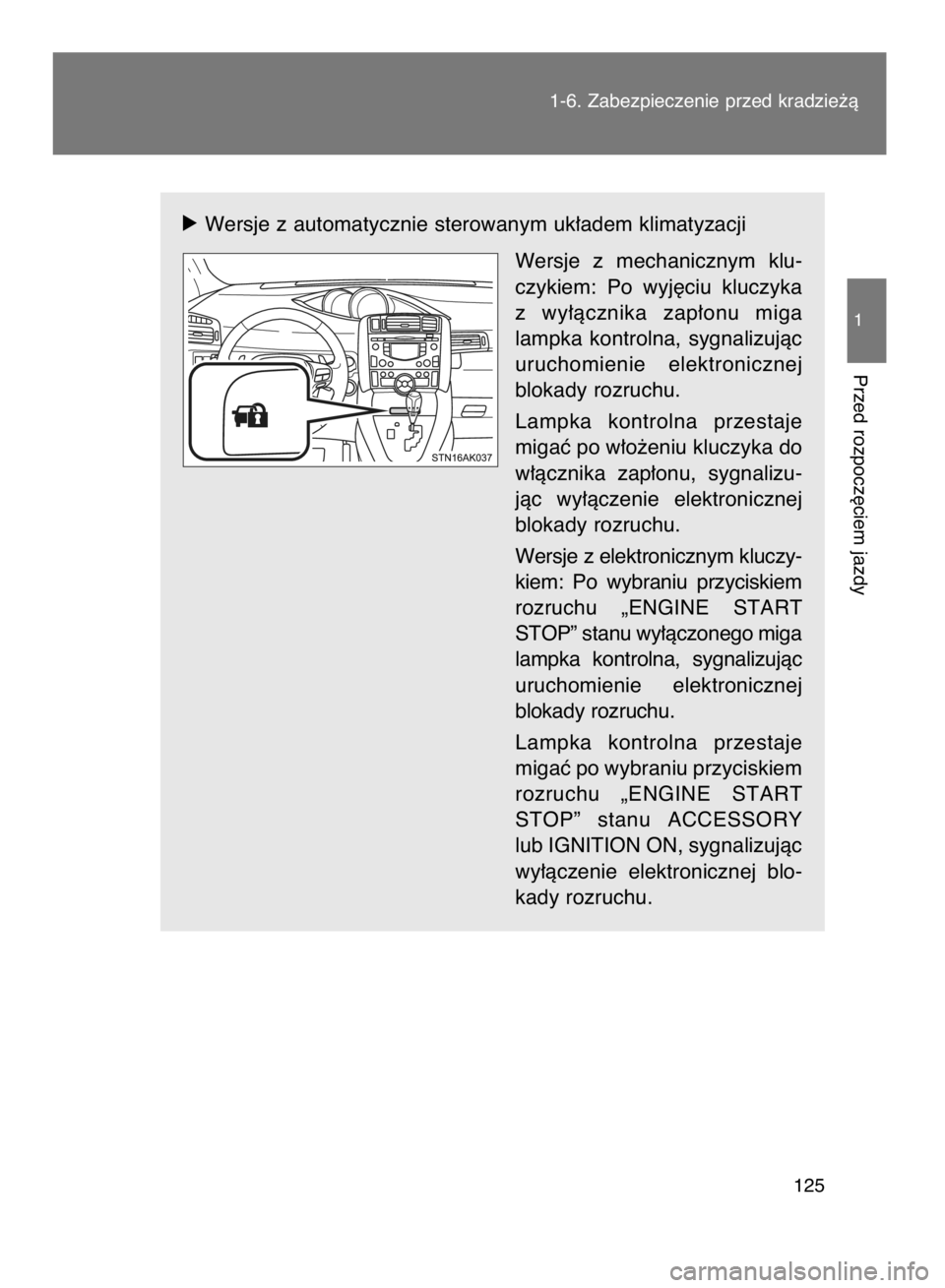 TOYOTA VERSO 2015  Instrukcja obsługi (in Polish) ó Wersje z automatycznie sterowanym uk∏adem klimatyzacji
Wersje  z mechanicznym  klu-
czykiem:  Po  wyj´ciu  kluczyka
z wy∏àcznika  zap∏onu  miga
lampka  kontrolna,  sygnalizujàc
uruchomieni
