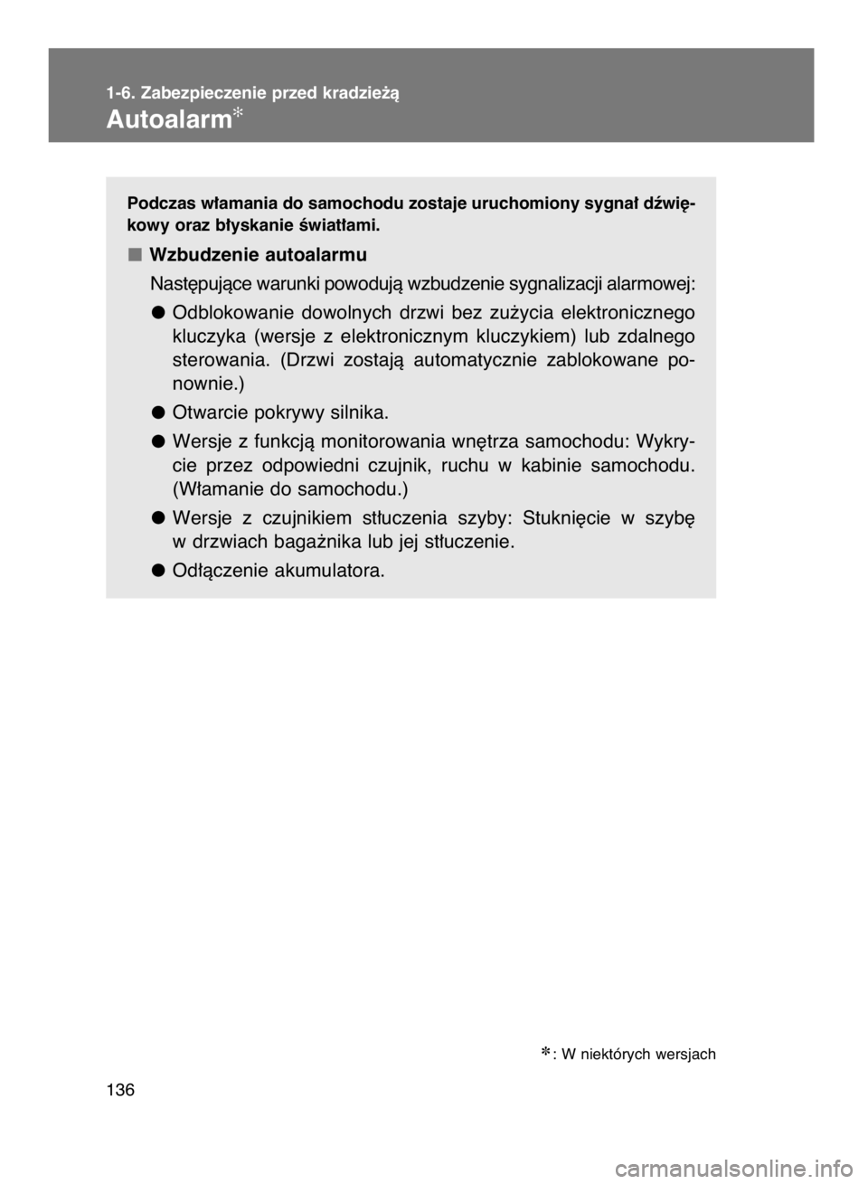 TOYOTA VERSO 2015  Instrukcja obsługi (in Polish) Podczas w∏amania do samochodu zostaje uruchomiony sygna∏ dêwi´-
kowy oraz b∏yskanie Êwiat∏ami.
Wzbudzenie autoalarmu
Nast´pujàce warunki powodujà wzbudzenie sygnalizacji alarmowej:
Odblo