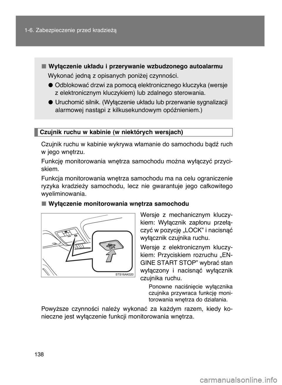 TOYOTA VERSO 2015  Instrukcja obsługi (in Polish) Wy∏àczenie uk∏adu i przerywanie wzbudzonego autoalarmu
Wykonaç jednà z opisanych poni˝ej czynnoÊci.
Odblokowaç drzwi za pomocà elektronicznego kluczyka (wersje
z elektronicznym kluczykiem) 