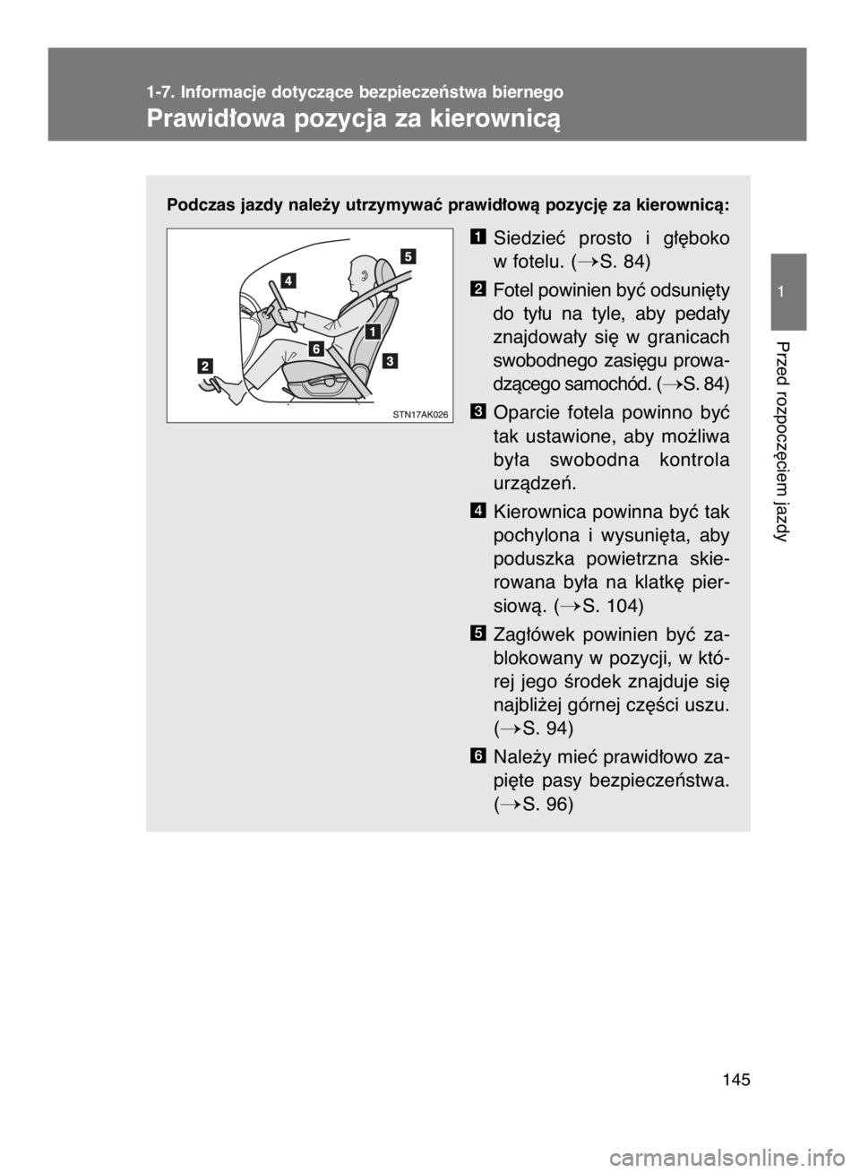 TOYOTA VERSO 2015  Instrukcja obsługi (in Polish) Podczas jazdy nale˝y utrzymywaç prawid∏owà pozycj´ za kierownicà:
Siedzieç  prosto  i g∏´boko
w fotelu. (
S. 84)
Fotel powinien byç odsuni´ty
do  ty∏u  na  tyle,  aby  peda∏y
znajdow