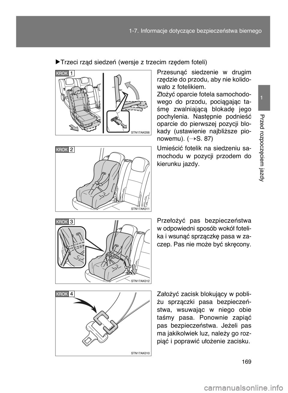 TOYOTA VERSO 2015  Instrukcja obsługi (in Polish) óTrzeci rzàd siedzeƒ (wersje z trzecim rz´dem foteli)
Przesunàç  siedzenie  w drugim
rz´dzie do przodu, aby nie kolido-
wa∏o z fotelikiem.
Z∏o˝yç oparcie fotela samochodo-
wego  do  przod