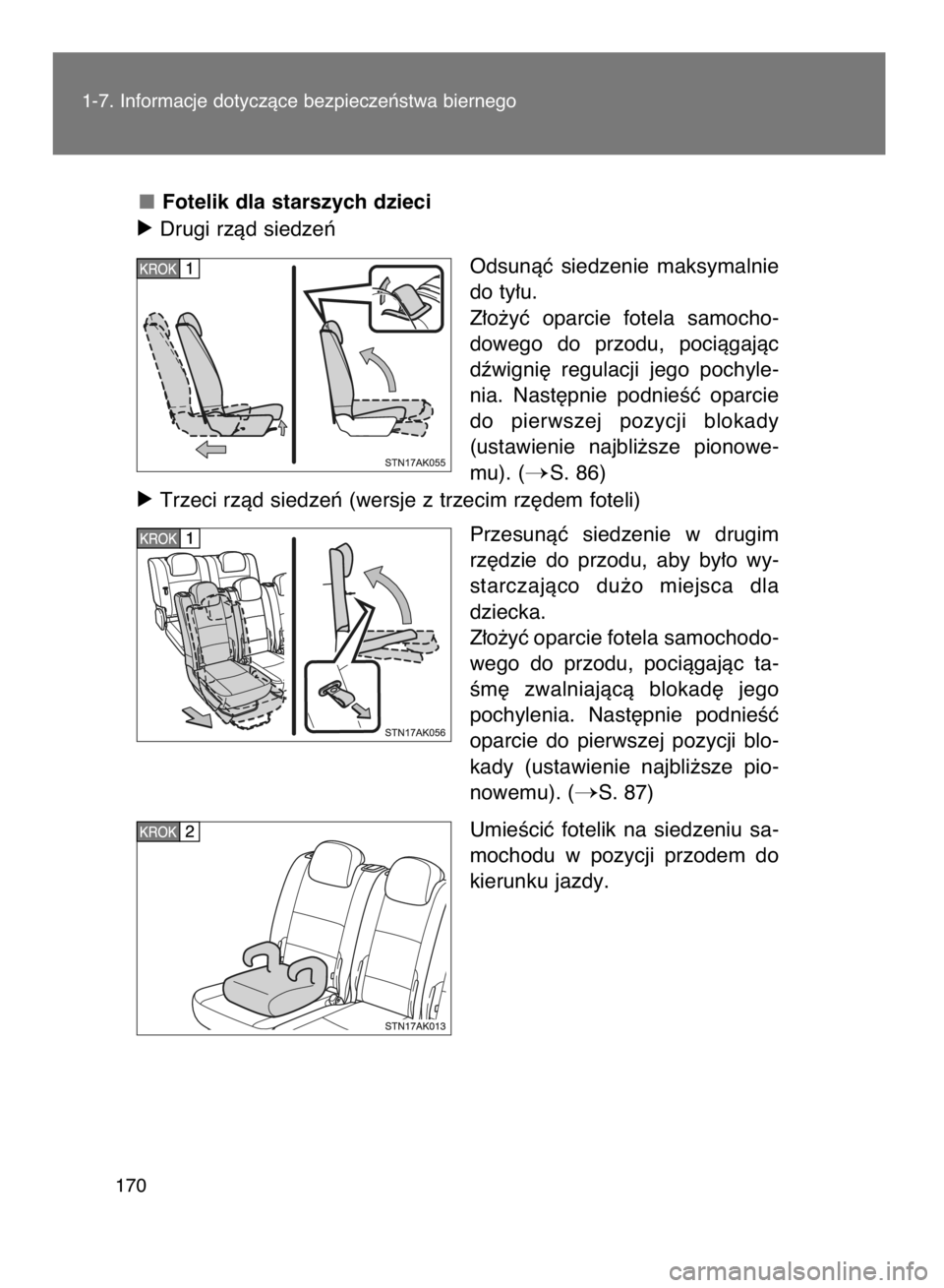TOYOTA VERSO 2015  Instrukcja obsługi (in Polish) Fotelik dla starszych dzieci
óDrugi rzàd siedzeƒ
Odsunàç  siedzenie  maksymalnie
do ty∏u.
Z∏o˝yç  oparcie  fotela  samocho-
dowego  do  przodu,  pociàgajàc
dêwigni´  regulacji  jego  po