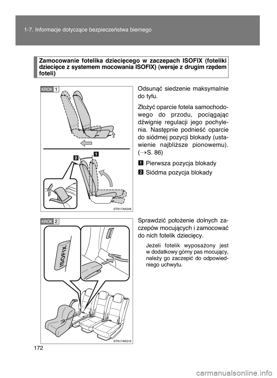 TOYOTA VERSO 2015  Instrukcja obsługi (in Polish) Odsunàç  siedzenie  maksymalnie
do ty∏u.
Z∏o˝yç oparcie fotela samochodo-
wego  do  przodu,  pociàgajàc
dêwigni´  regulacji  jego  pochyle-
nia.  Nast´pnie  podnieÊç  oparcie
do siódme