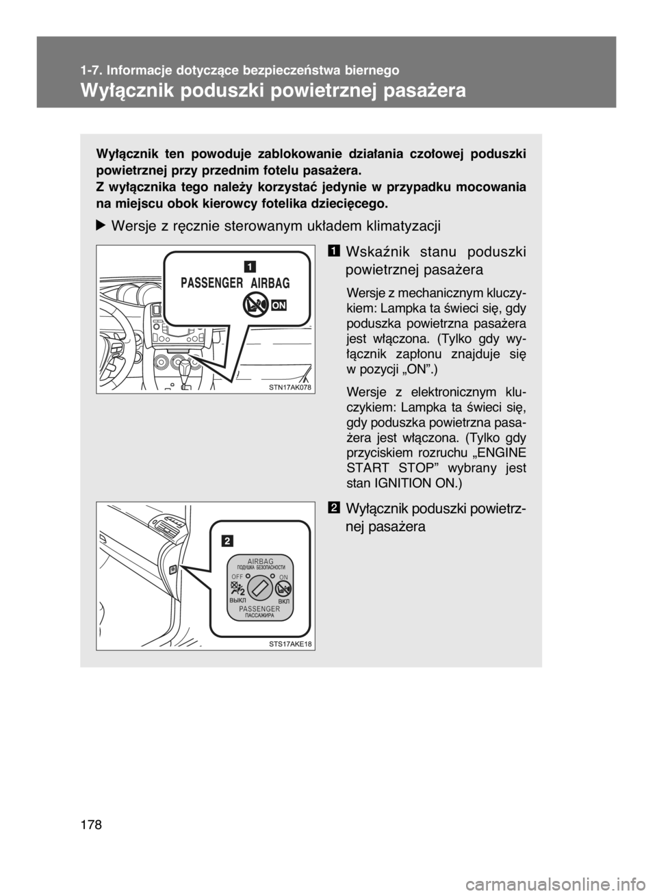 TOYOTA VERSO 2015  Instrukcja obsługi (in Polish) Wy∏àcznik  ten  powoduje  zablokowanie  dzia∏ania  czo∏owej  poduszki
powietrznej przy przednim fotelu pasa˝era.
Z wy∏àcznika  tego  nale˝y  korzystaç  jedynie  w przypadku  mocowania
na 