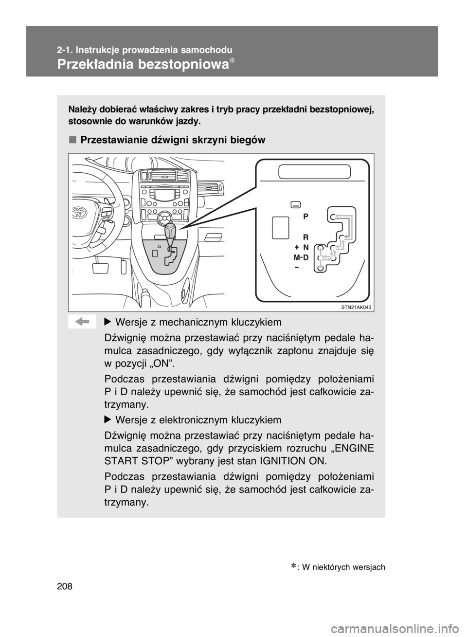 TOYOTA VERSO 2015  Instrukcja obsługi (in Polish) Nale˝y dobieraç w∏aÊciwy zakres i tryb pracy przek∏adni bezstopniowej,
stosownie do warunków jazdy.
Przestawianie dêwigni skrzyni biegów
óWersje z mechanicznym kluczykiem
Dêwigni´  mo˝na