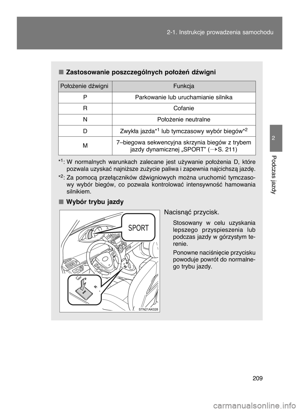 TOYOTA VERSO 2015  Instrukcja obsługi (in Polish) Zastosowanie poszczególnych po∏o˝eƒ dêwigni
*1: W  normalnych  warunkach  zalecane  jest  u˝ywanie  po∏o˝enia  D,  które
pozwala uzyskaç najni˝sze zu˝ycie paliwa i zapewnia najcichszà j