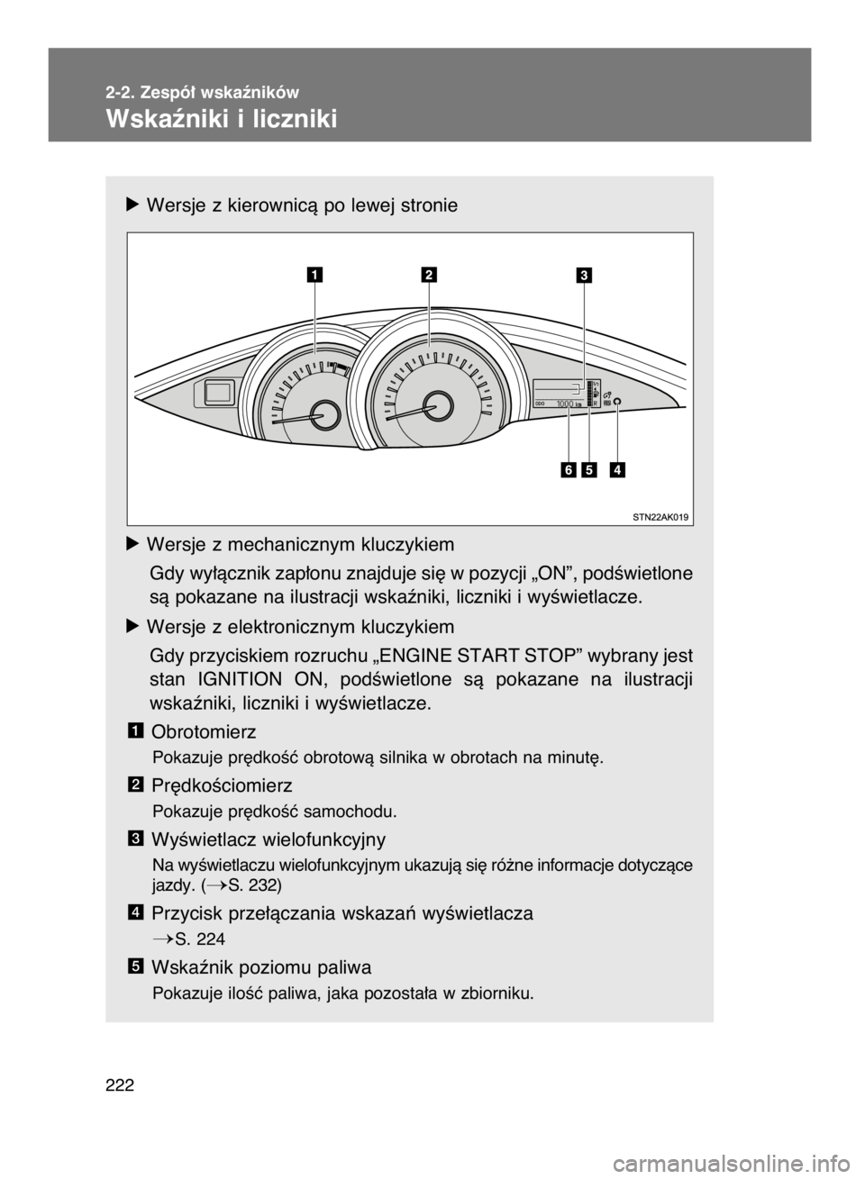 TOYOTA VERSO 2015 Instrukcja obsługi (in Polish) 2-2. Zespó∏ wskaêników
Wskaêniki i liczniki
222
óWersje z kierownicà po lewej stronie
óWersje z mechanicznym kluczykiem
Gdy wy∏àcznik zap∏onu znajduje si´ w pozycji „ON”, podÊwietl TOYOTA VERSO 2015 Instrukcja obsługi (in Polish) 2-2. Zespó∏ wskaêników
Wskaêniki i liczniki
222
óWersje z kierownicà po lewej stronie
óWersje z mechanicznym kluczykiem
Gdy wy∏àcznik zap∏onu znajduje si´ w pozycji „ON”, podÊwietl