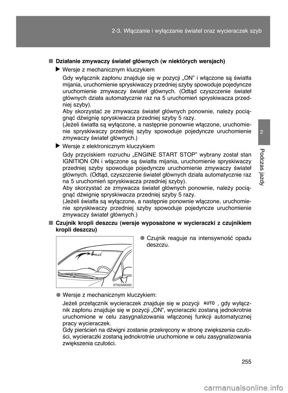TOYOTA VERSO 2015  Instrukcja obsługi (in Polish) Dzia∏anie zmywaczy Êwiate∏ g∏ównych (w niektórych wersjach)
óWersje z mechanicznym kluczykiem
Gdy  wy∏àcznik  zap∏onu  znajduje  si´  w pozycji  „ON”  i w∏àczone  sà  Êwiat∏