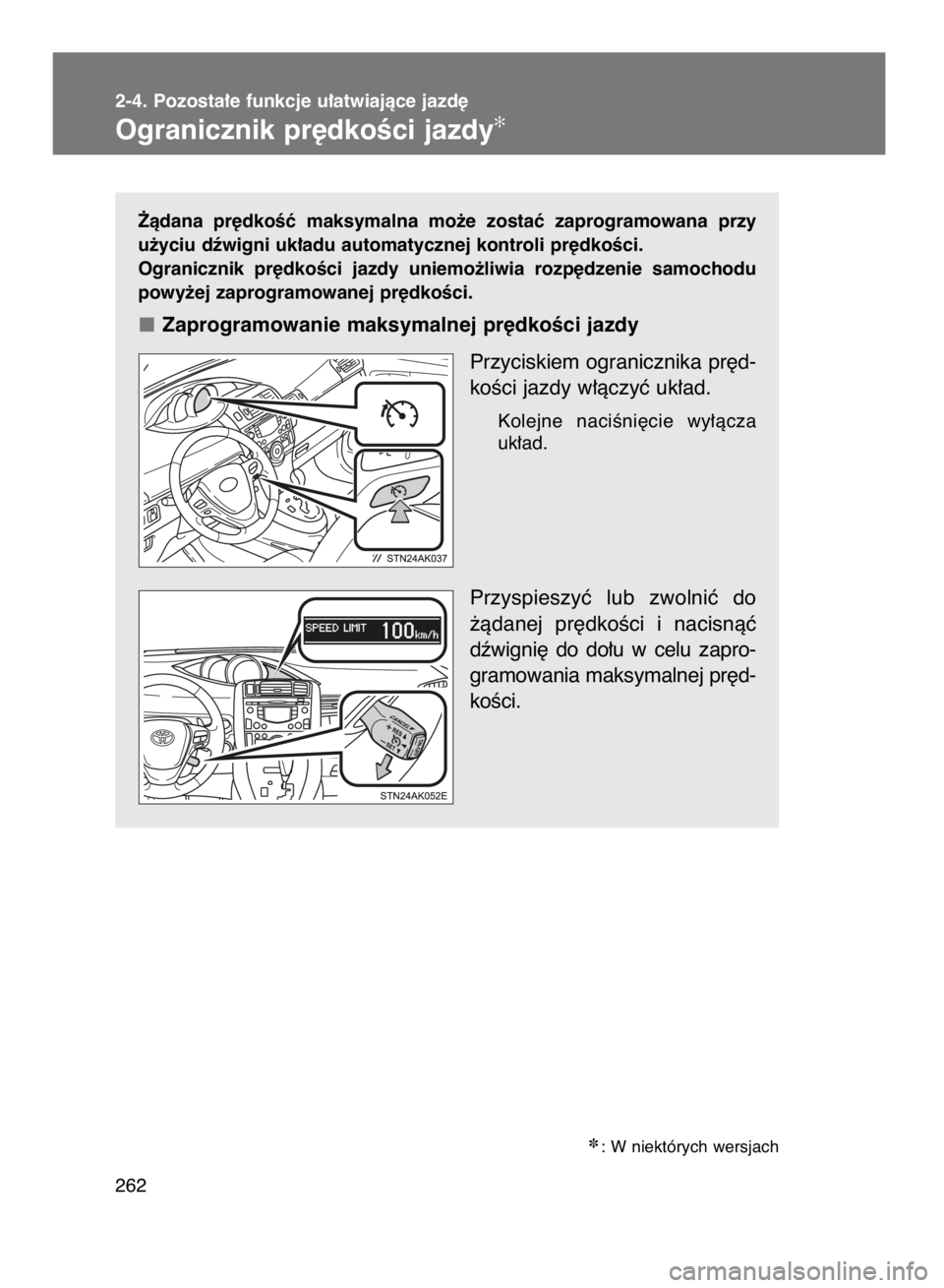 TOYOTA VERSO 2015  Instrukcja obsługi (in Polish) ˚àdana  pr´dkoÊç  maksymalna  mo˝e  zostaç  zaprogramowana  przy
u˝yciu dêwigni uk∏adu automatycznej kontroli pr´dkoÊci.
Ogranicznik  pr´dkoÊci  jazdy  uniemo˝liwia  rozp´dzenie  samo