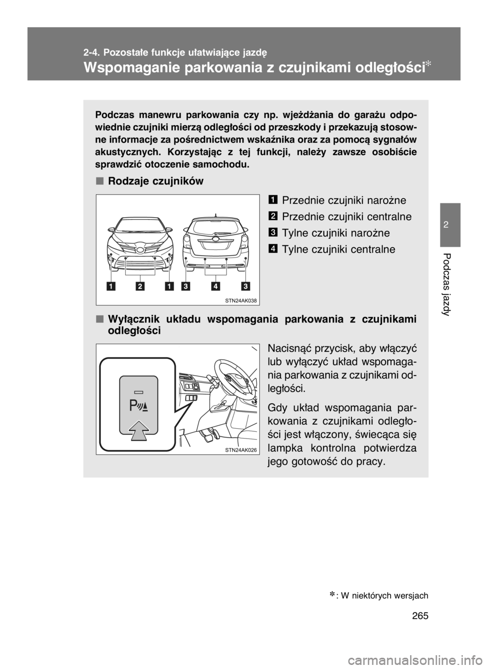 TOYOTA VERSO 2015  Instrukcja obsługi (in Polish) Podczas  manewru  parkowania  czy  np.  wje˝d˝ania  do  gara˝u  odpo-
wiednie czujniki mierzà odleg∏oÊci od przeszkody i przekazujà stosow-
ne informacje za poÊrednictwem wskaênika oraz za p