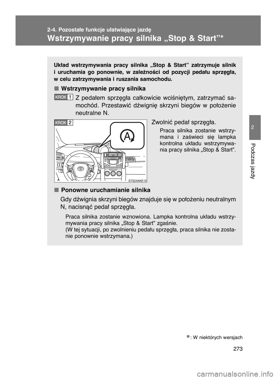 TOYOTA VERSO 2015  Instrukcja obsługi (in Polish) Uk∏ad  wstrzymywania  pracy  silnika  „Stop  &  Start”  zatrzymuje  silnik
i uruchamia  go  ponownie,  w zale˝noÊci  od  pozycji  peda∏u  sprz´g∏a,
w celu zatrzymywania i ruszania samocho