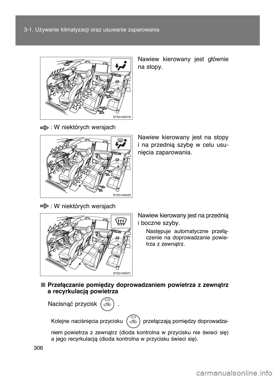 TOYOTA VERSO 2015  Instrukcja obsługi (in Polish) 3-1. U˝ywanie klimatyzacji oraz usuwanie zaparowania
306
Nawiew  kierowany  jest  g∏ównie
na stopy.
: W niektórych wersjach
Nawiew  kierowany  jest  na  stopy
i na  przednià  szyb´  w celu  usu
