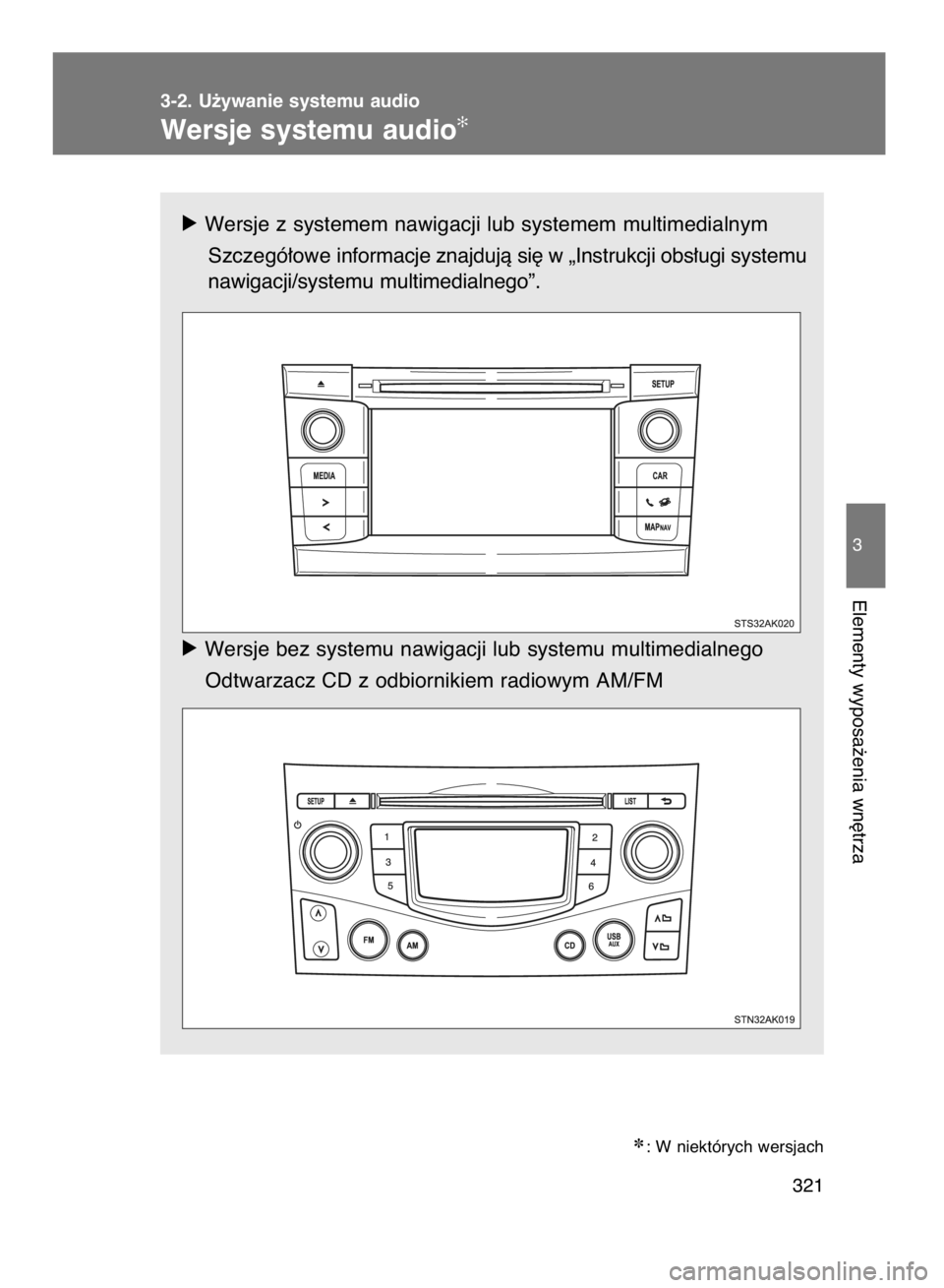 TOYOTA VERSO 2015  Instrukcja obsługi (in Polish) 3-2. U˝ywanie systemu audio
Wersje systemu audio✻
321
3
Elementy wyposa˝enia wn´trza
ó Wersje z systemem nawigacji lub systemem multimedialnym
Szczegó∏owe informacje znajdujà si´ w „Instr