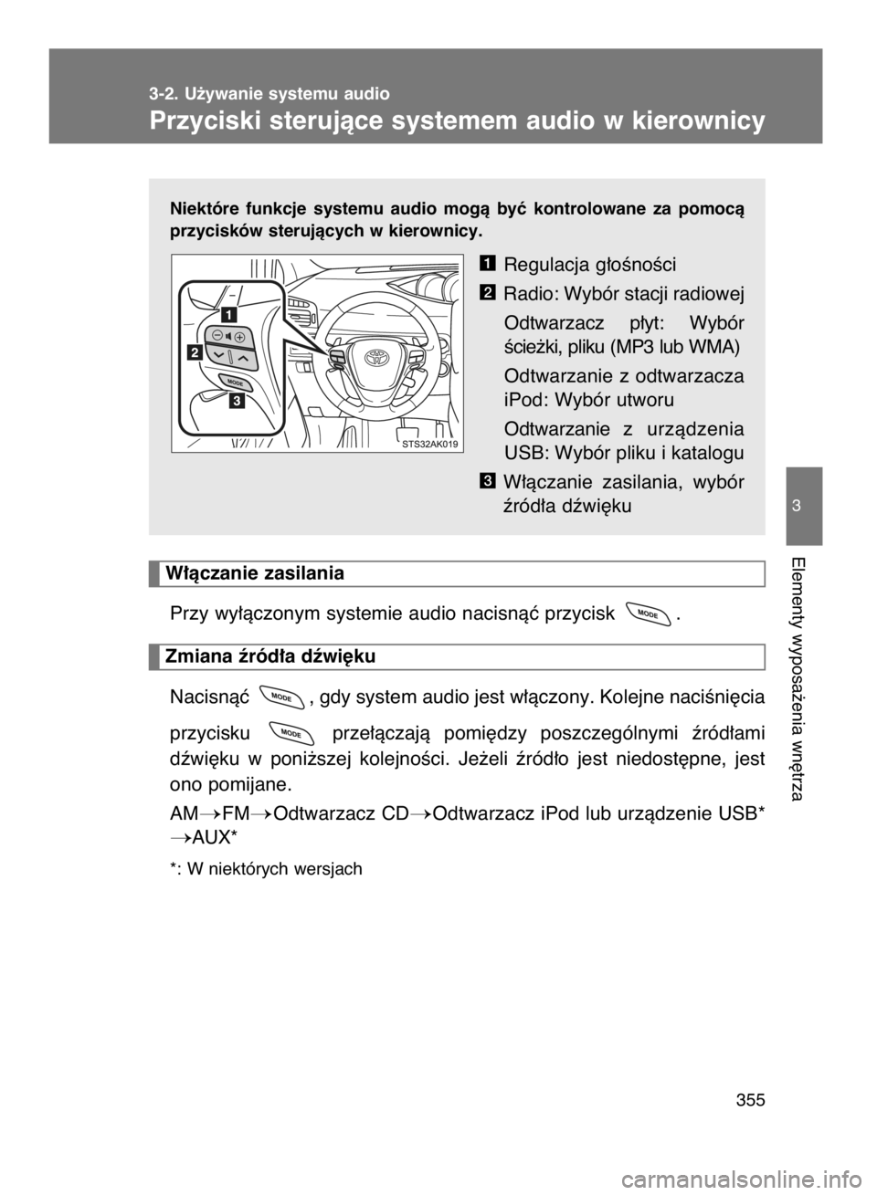 TOYOTA VERSO 2015  Instrukcja obsługi (in Polish) Niektóre  funkcje  systemu  audio  mogà  byç  kontrolowane  za  pomocà
przycisków sterujàcych w kierownicy.
Regulacja g∏oÊnoÊci
Radio: Wybór stacji radiowej
Odtwarzacz  p∏yt:  Wybór
Êci