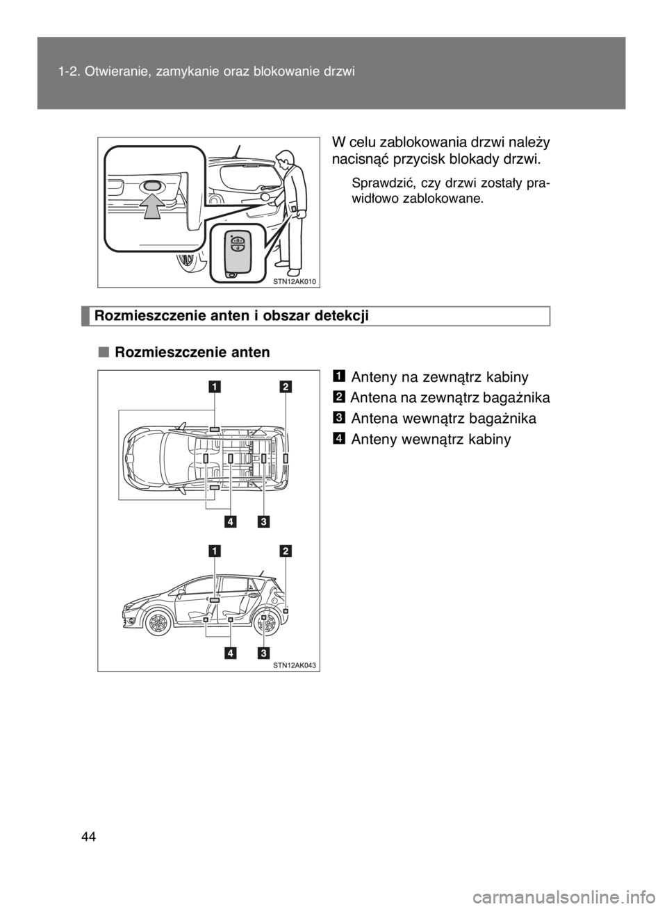 TOYOTA VERSO 2015  Instrukcja obsługi (in Polish) 1-2. Otwieranie, zamykanie oraz blokowanie drzwi
44
W celu zablokowania drzwi nale˝y
nacisnàç przycisk blokady drzwi.
Sprawdziç,  czy  drzwi  zosta∏y  pra-
wid∏owo zablokowane.
Rozmieszczenie 