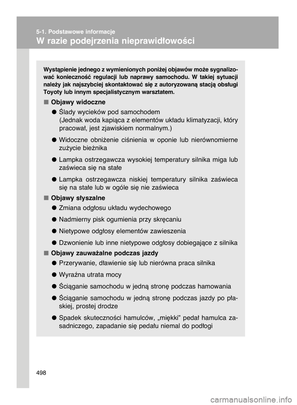 TOYOTA VERSO 2015  Instrukcja obsługi (in Polish) Wystàpienie jednego z wymienionych poni˝ej objawów mo˝e sygnalizo-
waç  koniecznoÊç  regulacji  lub  naprawy  samochodu.  W takiej  sytuacji
nale˝y  jak  najszybciej  skontaktowaç  si´  z au