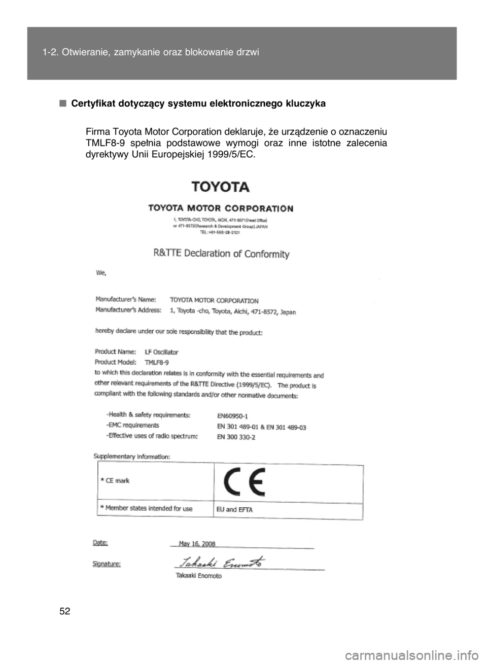 TOYOTA VERSO 2015  Instrukcja obsługi (in Polish) Certyfikat dotyczàcy systemu elektronicznego kluczyka
Firma Toyota Motor Corporation deklaruje, ˝e urzàdzenie o oznaczeniu
TMLF8-9  spe∏nia  podstawowe  wymogi  oraz  inne  istotne  zalecenia 
dy