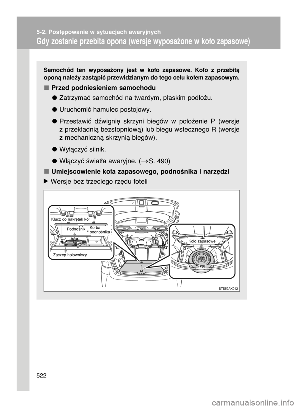 TOYOTA VERSO 2015  Instrukcja obsługi (in Polish) 5-2. Post´powanie w sytuacjach awaryjnych
Gdy zostanie przebita opona (wersje wyposa˝one w ko∏o zapasowe)
522Samochód  ten  wyposa˝ony  jest  w ko∏o  zapasowe.  Ko∏o  z przebità
oponà nale
