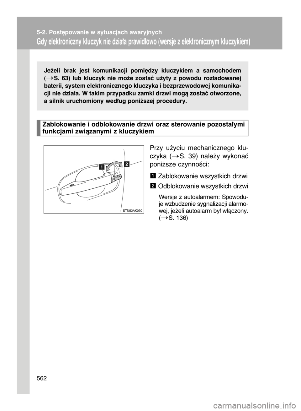 TOYOTA VERSO 2015  Instrukcja obsługi (in Polish) Je˝eli  brak  jest  komunikacji  pomi´dzy  kluczykiem  a samochodem
(
S.  63)  lub  kluczyk  nie  mo˝e  zostaç  u˝yty  z powodu  roz∏adowanej
baterii, system elektronicznego kluczyka i bezprze