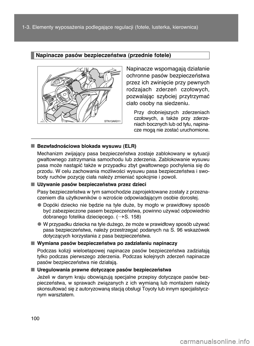 TOYOTA VERSO 2015  Instrukcja obsługi (in Polish) Napinacze wspomagajà dzia∏anie
ochronne pasów bezpieczeƒstwa
przez ich zwini´cie przy pewnych
rodzajach  zderzeƒ  czo∏owych,
pozwalajàc  szybciej  przytrzymaç
cia∏o osoby na siedzeniu.
Pr
