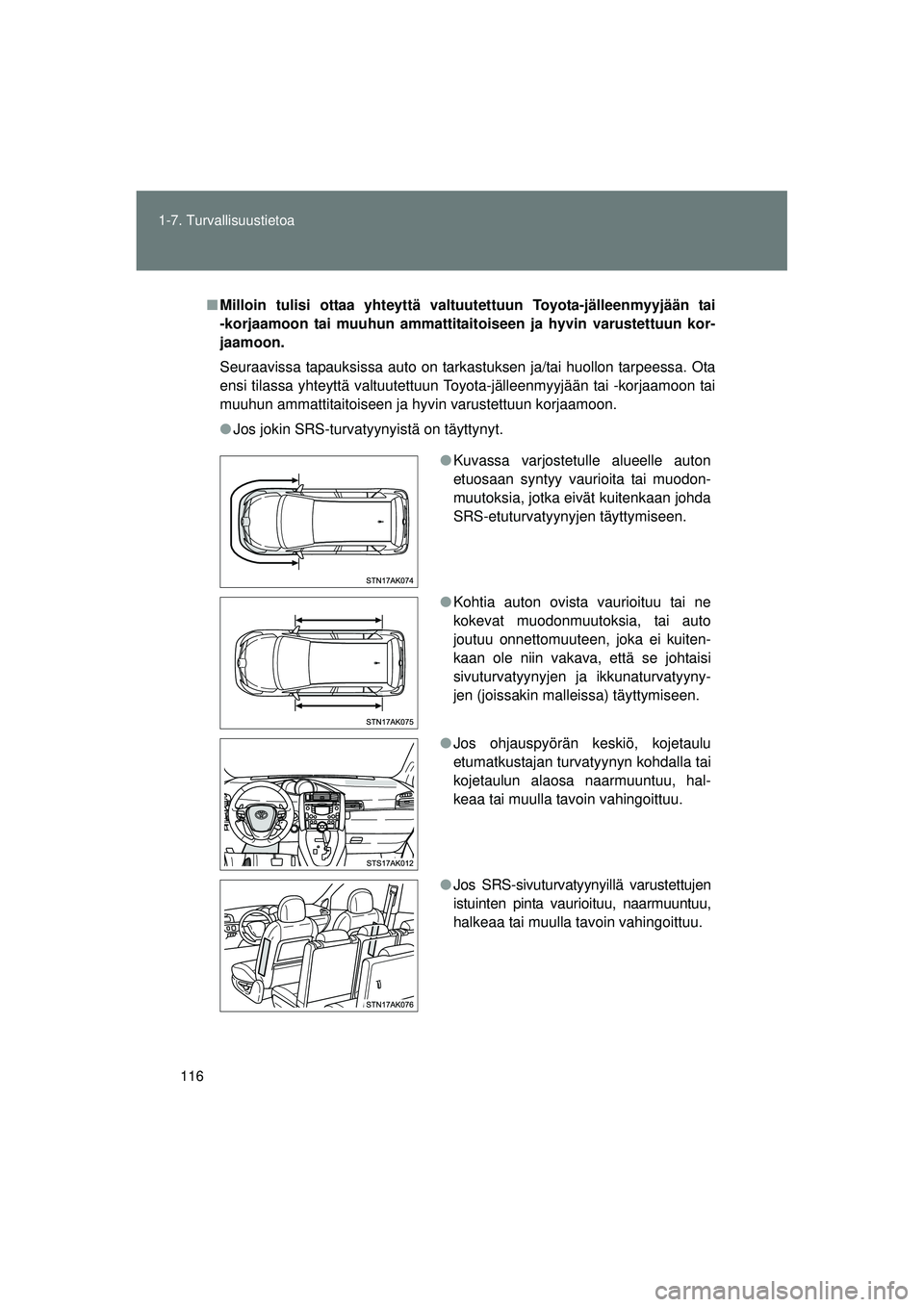 TOYOTA VERSO 2015 Omistajan Käsikirja (in Finnish) 116
1-7. Turvallisuustietoa
OM64574FI
■
Milloin tulisi ottaa yhteyttä valtu utettuun Toyota-jälleenmyyjään tai
-korjaamoon tai muuhun ammattitaitoiseen ja hyvin varustettuun kor-
jaamoon.
Seura TOYOTA VERSO 2015 Omistajan Käsikirja (in Finnish) 116
1-7. Turvallisuustietoa
OM64574FI
■
Milloin tulisi ottaa yhteyttä valtu utettuun Toyota-jälleenmyyjään tai
-korjaamoon tai muuhun ammattitaitoiseen ja hyvin varustettuun kor-
jaamoon.
Seura
