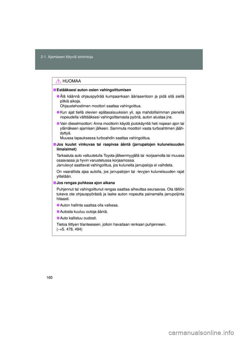 TOYOTA VERSO 2015 Omistajan Käsikirja (in Finnish) 160
2-1. Ajamiseen liittyviä toimintoja
OM64574FI
HUOMAA
■
Estääksesi auton osien vahingoittumisen
● Älä käännä ohjauspyörää kumpaankaan ääriasentoon ja pidä sitä siellä
pitkiä ai TOYOTA VERSO 2015 Omistajan Käsikirja (in Finnish) 160
2-1. Ajamiseen liittyviä toimintoja
OM64574FI
HUOMAA
■
Estääksesi auton osien vahingoittumisen
● Älä käännä ohjauspyörää kumpaankaan ääriasentoon ja pidä sitä siellä
pitkiä ai