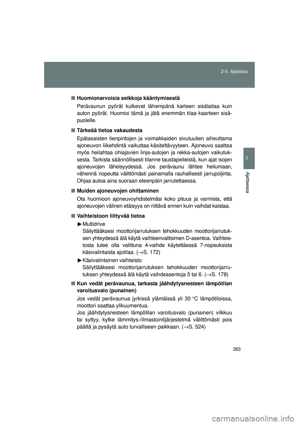 TOYOTA VERSO 2015 Omistajan Käsikirja (in Finnish) 263
2-5. Ajotietoa
2
Ajettaessa
OM64574FI
■
Huomionarvoisia seikkoja kääntymisestä
Perävaunun pyörät kulkevat lä hempänä karteen sisälaitaa kuin
auton pyörät. Huomioi tämä ja jä tä e TOYOTA VERSO 2015 Omistajan Käsikirja (in Finnish) 263
2-5. Ajotietoa
2
Ajettaessa
OM64574FI
■
Huomionarvoisia seikkoja kääntymisestä
Perävaunun pyörät kulkevat lä hempänä karteen sisälaitaa kuin
auton pyörät. Huomioi tämä ja jä tä e