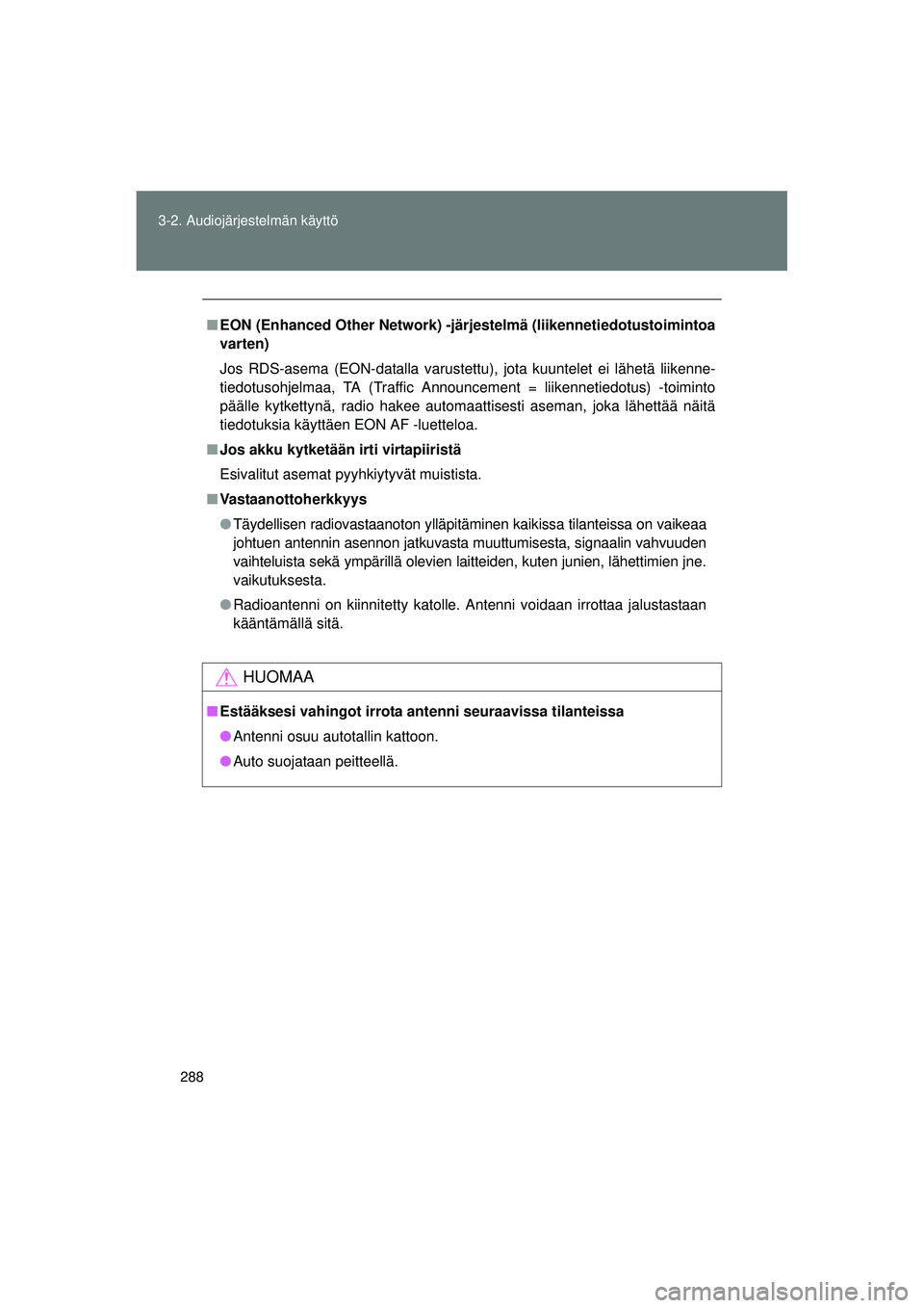 TOYOTA VERSO 2015 Omistajan Käsikirja (in Finnish) 288
3-2. Audiojärjestelmän käyttö
OM64574FI
■
EON (Enhanced Other Network) -järj estelmä (liikennetiedotustoimintoa
varten)
Jos RDS-asema (EON-datalla varustettu), jota kuuntelet ei lähetä l TOYOTA VERSO 2015 Omistajan Käsikirja (in Finnish) 288
3-2. Audiojärjestelmän käyttö
OM64574FI
■
EON (Enhanced Other Network) -järj estelmä (liikennetiedotustoimintoa
varten)
Jos RDS-asema (EON-datalla varustettu), jota kuuntelet ei lähetä l