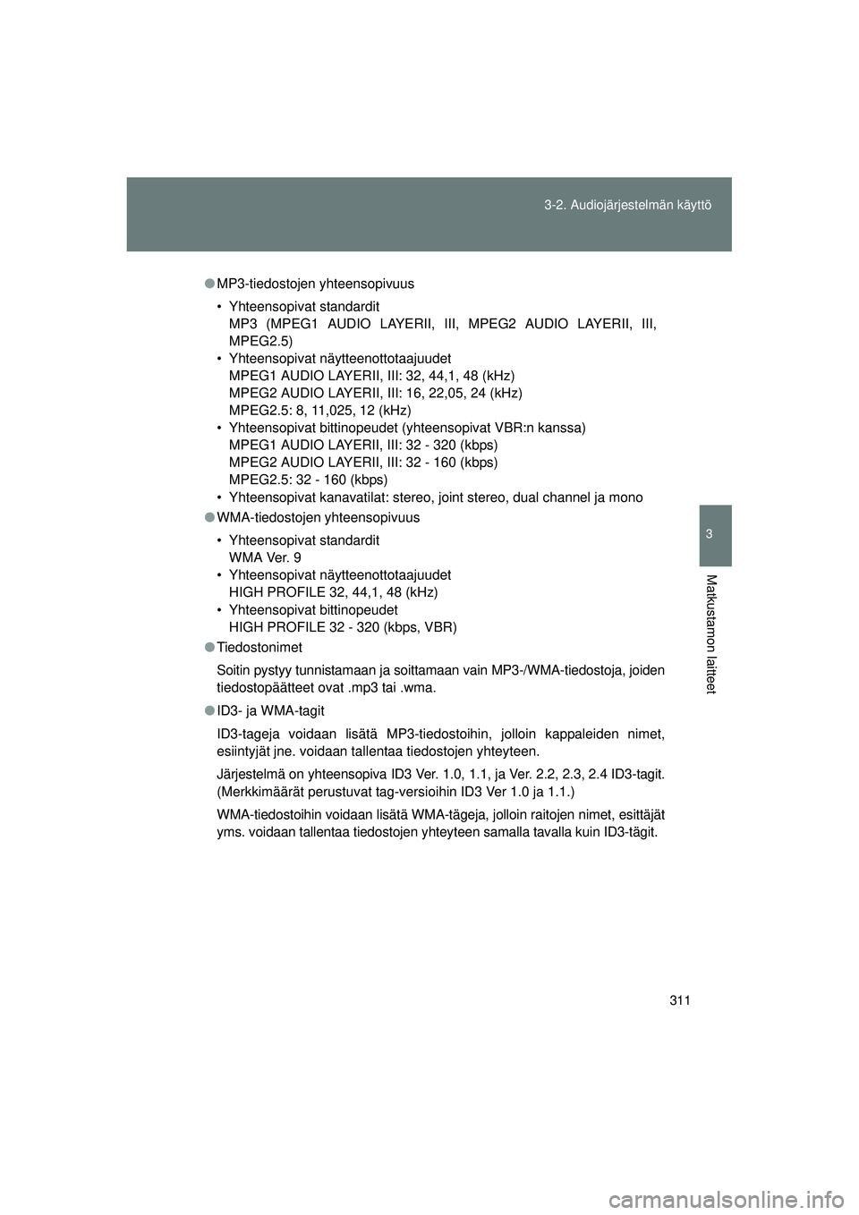 TOYOTA VERSO 2015  Omistajan Käsikirja (in Finnish) 311
3-2. Audiojärjestelmän käyttö
3
Matkustamon laitteet
OM64574FI
●
MP3-tiedostojen yhteensopivuus
• Yhteensopivat standardit
MP3 (MPEG1 AUDIO LAYERII, III, MPEG2 AUDIO LAYERII, III,
MPEG2.5)