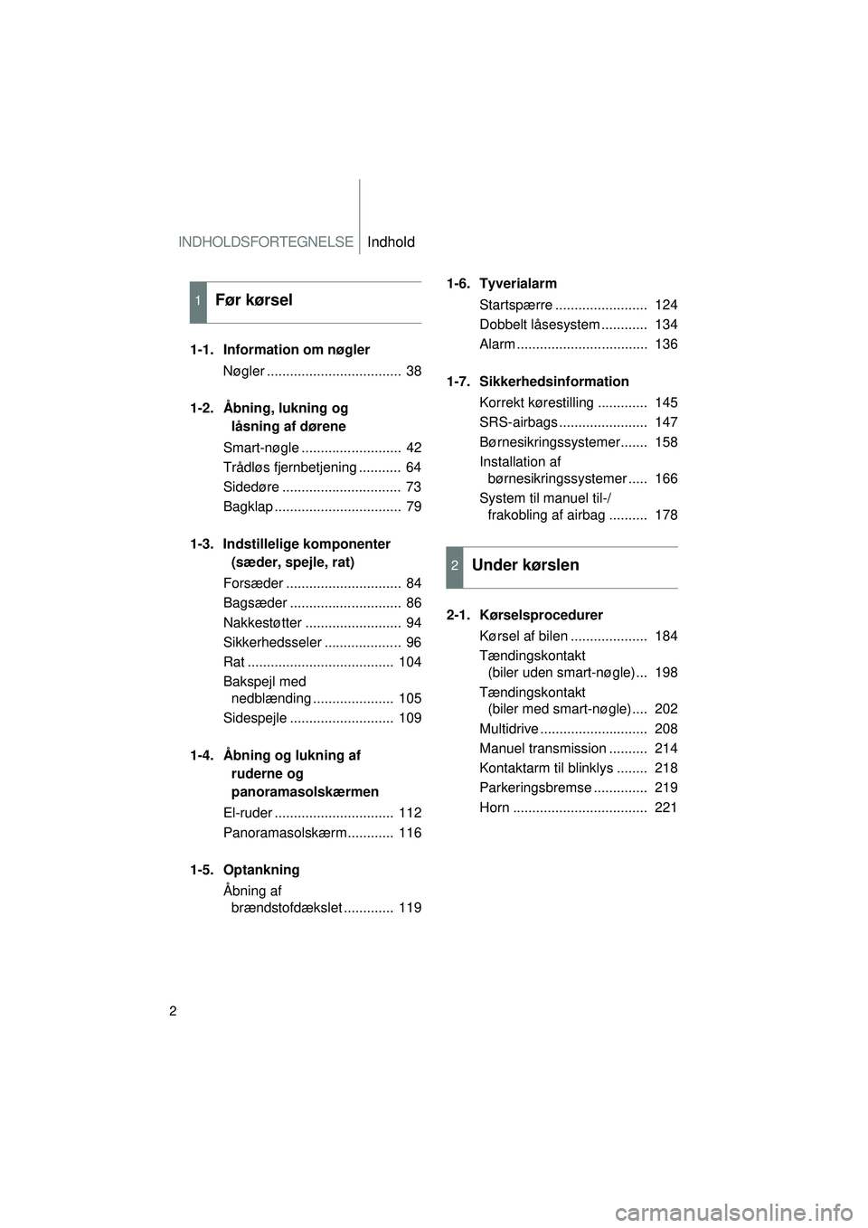 TOYOTA VERSO 2015 Brugsanvisning (in Danish) INDHOLDSFORTEGNELSEIndhold
2
OM64574DK
1-1. Information om nøglerNøgler ................................... 38
1-2. Åbning, lukning og låsning af dørene
Smart-nøgle .......................... TOYOTA VERSO 2015 Brugsanvisning (in Danish) INDHOLDSFORTEGNELSEIndhold
2
OM64574DK
1-1. Information om nøglerNøgler ................................... 38
1-2. Åbning, lukning og låsning af dørene
Smart-nøgle ..........................