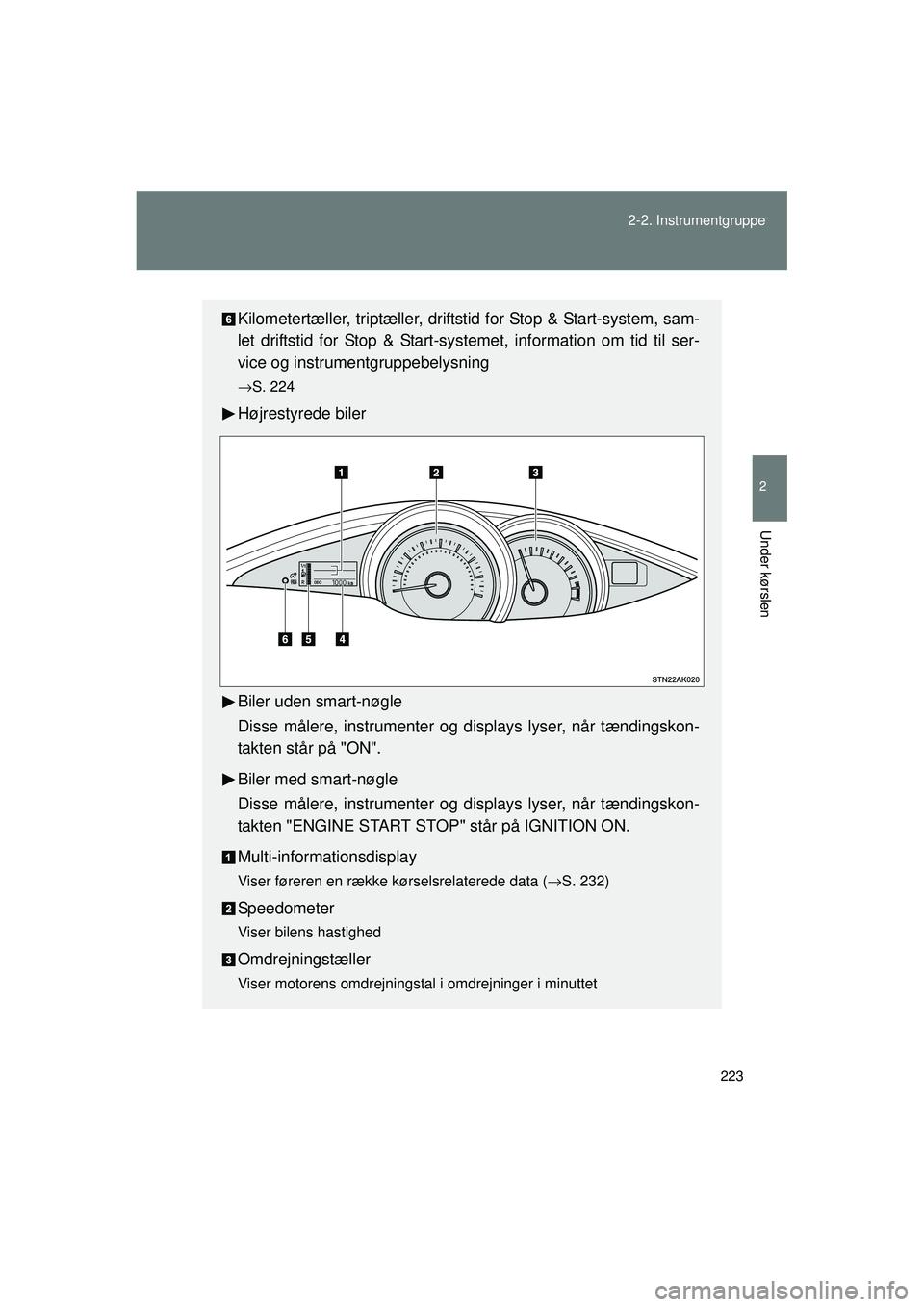 TOYOTA VERSO 2015  Brugsanvisning (in Danish) 223
2-2. Instrumentgruppe
2
Under kørslen
OM64574DK
Kilometertæller, triptæ
ller, driftstid for Stop & Start-system, sam-
let driftstid for Stop & Start-systemet, information om tid til ser-
vice o