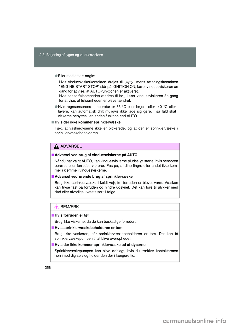TOYOTA VERSO 2015 Brugsanvisning (in Danish) 256
2-3. Betjening af lygter og vinduesviskere
OM64574DK
●
Biler med smart-nøgle:
Hvis vinduesviskerkontakten drejes til , mens tændingskontakten
"ENGINE START STOP" står på IGNITION ON, kører TOYOTA VERSO 2015 Brugsanvisning (in Danish) 256
2-3. Betjening af lygter og vinduesviskere
OM64574DK
●
Biler med smart-nøgle:
Hvis vinduesviskerkontakten drejes til , mens tændingskontakten
"ENGINE START STOP" står på IGNITION ON, kører