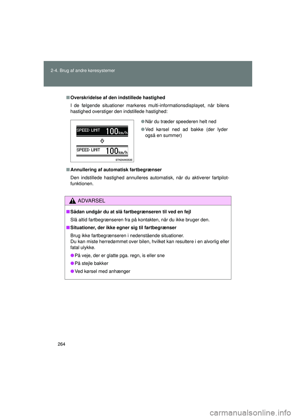TOYOTA VERSO 2015 Brugsanvisning (in Danish) 264
2-4. Brug af andre køresystemer
OM64574DK
■
Overskridelse af den indstillede hastighed
I de følgende situationer markeres multi-informationsdisplayet, når bilens
hastighed overstiger den inds TOYOTA VERSO 2015 Brugsanvisning (in Danish) 264
2-4. Brug af andre køresystemer
OM64574DK
■
Overskridelse af den indstillede hastighed
I de følgende situationer markeres multi-informationsdisplayet, når bilens
hastighed overstiger den inds