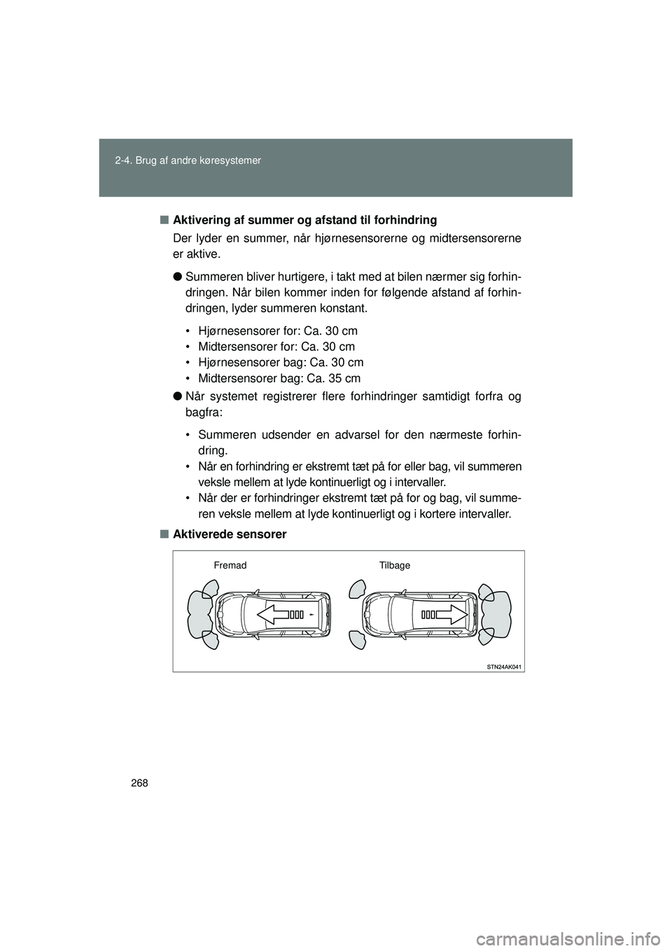 TOYOTA VERSO 2015 Brugsanvisning (in Danish) 268
2-4. Brug af andre køresystemer
OM64574DK
■
Aktivering af summer og afstand til forhindring
Der lyder en summer, når hjørnesensorerne og midtersensorerne
er aktive.
●Summeren bliver hurtige TOYOTA VERSO 2015 Brugsanvisning (in Danish) 268
2-4. Brug af andre køresystemer
OM64574DK
■
Aktivering af summer og afstand til forhindring
Der lyder en summer, når hjørnesensorerne og midtersensorerne
er aktive.
●Summeren bliver hurtige