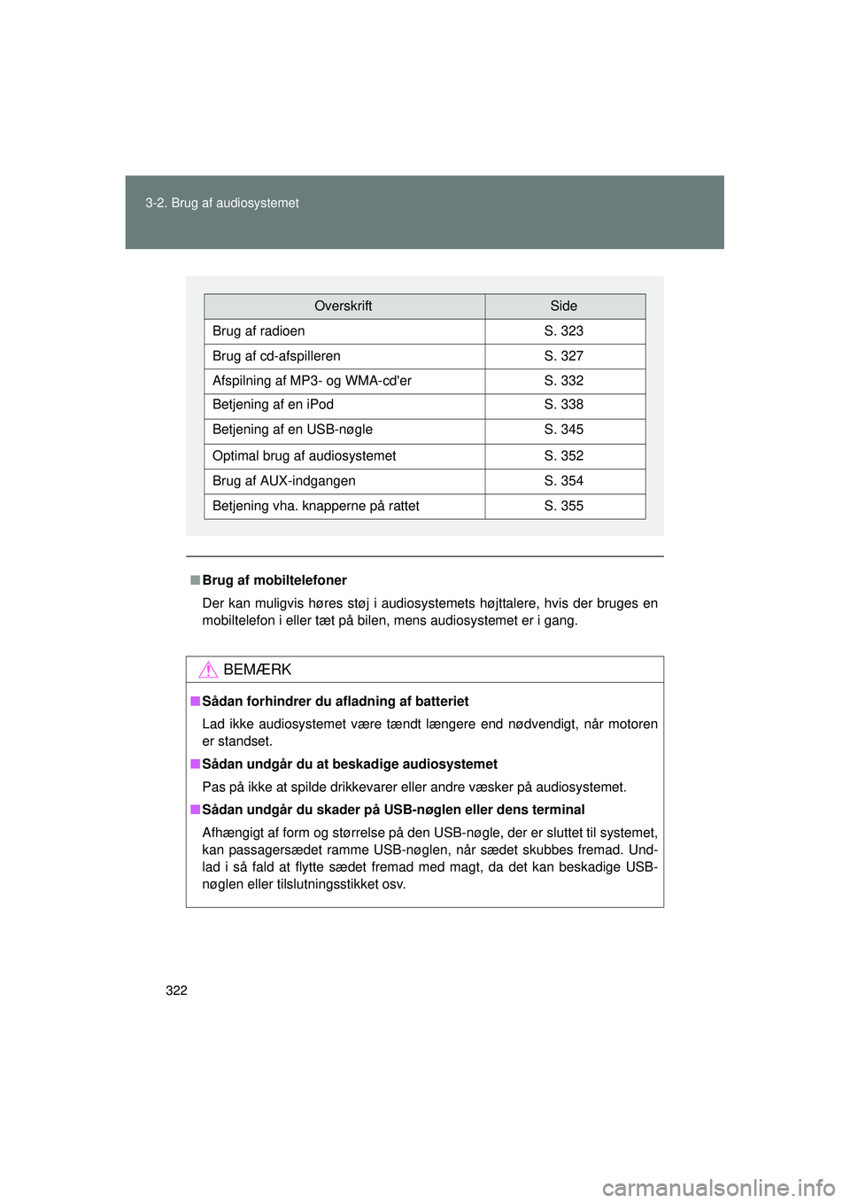 TOYOTA VERSO 2015 Brugsanvisning (in Danish) 322
3-2. Brug af audiosystemet
OM64574DK
■
Brug af mobiltelefoner
Der kan muligvis høres støj i audiosystemets højttalere, hvis der bruges en
mobiltelefon i eller tæt på bilen, mens audiosystem TOYOTA VERSO 2015 Brugsanvisning (in Danish) 322
3-2. Brug af audiosystemet
OM64574DK
■
Brug af mobiltelefoner
Der kan muligvis høres støj i audiosystemets højttalere, hvis der bruges en
mobiltelefon i eller tæt på bilen, mens audiosystem