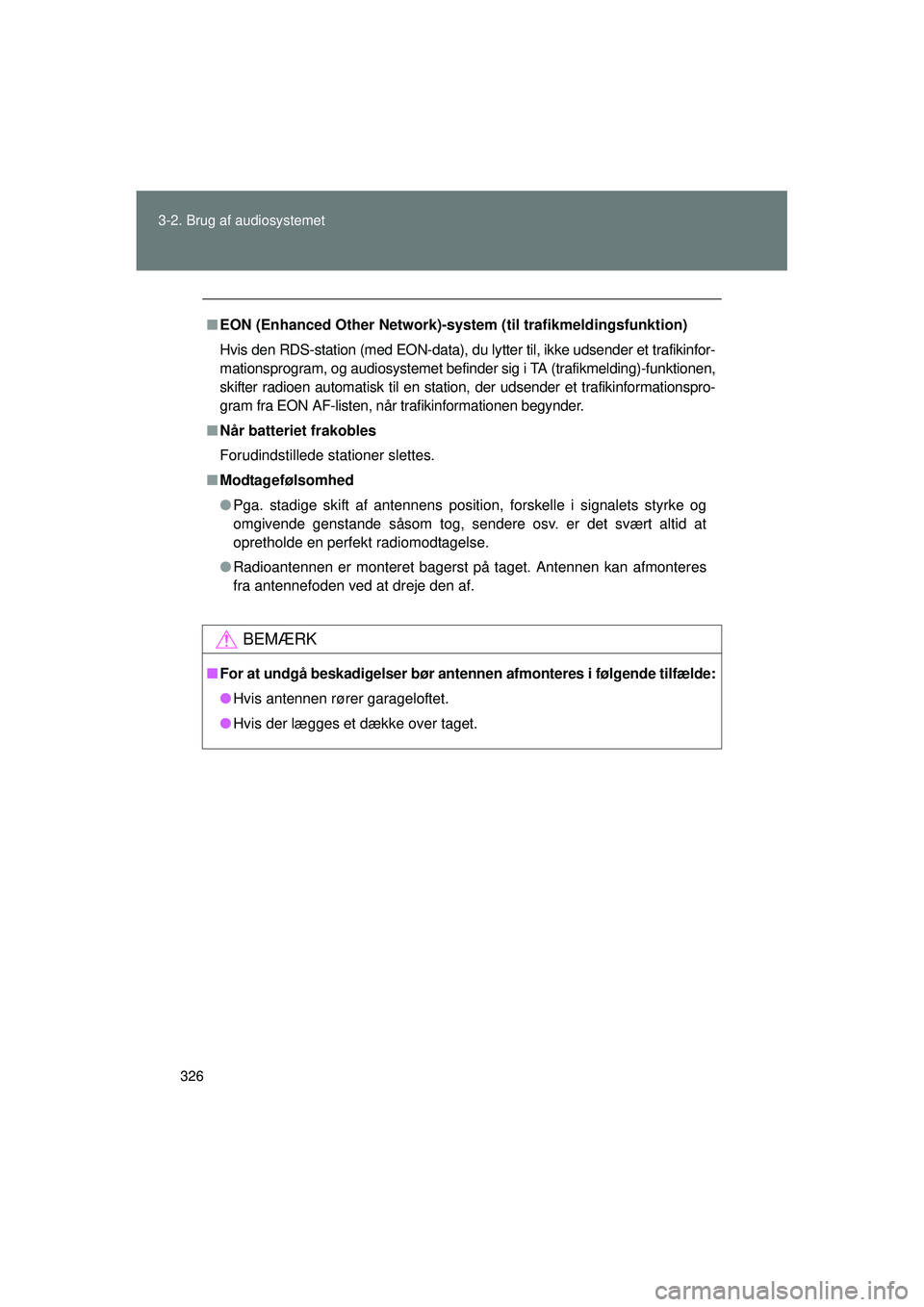 TOYOTA VERSO 2015 Brugsanvisning (in Danish) 326
3-2. Brug af audiosystemet
OM64574DK
■
EON (Enhanced Other Network)-system (til trafikmeldingsfunktion)
Hvis den RDS-station (med EON-data), du lytter til, ikke udsender et trafikinfor-
mationsp TOYOTA VERSO 2015 Brugsanvisning (in Danish) 326
3-2. Brug af audiosystemet
OM64574DK
■
EON (Enhanced Other Network)-system (til trafikmeldingsfunktion)
Hvis den RDS-station (med EON-data), du lytter til, ikke udsender et trafikinfor-
mationsp