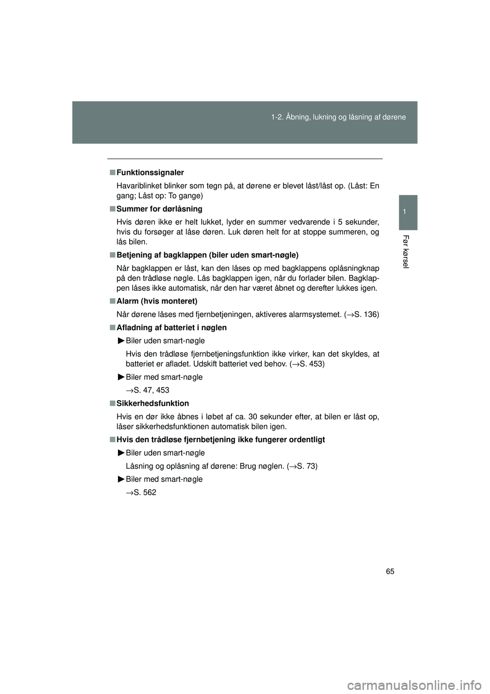 TOYOTA VERSO 2015 Brugsanvisning (in Danish) 65
1-2. Åbning, lukning og låsning af dørene
1
Før kørsel
OM64574DK
■
Funktionssignaler
Havariblinket blinker som tegn på, at dørene er blevet låst/låst op. (Låst: En
gang; Låst op: To ga TOYOTA VERSO 2015 Brugsanvisning (in Danish) 65
1-2. Åbning, lukning og låsning af dørene
1
Før kørsel
OM64574DK
■
Funktionssignaler
Havariblinket blinker som tegn på, at dørene er blevet låst/låst op. (Låst: En
gang; Låst op: To ga