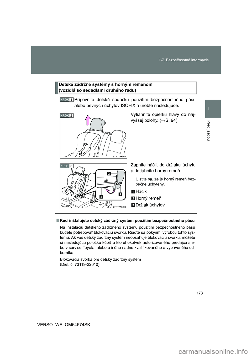 TOYOTA VERSO 2015  Návod na použitie (in Slovakian) 173 1-7. Bezpečnostné informácie
1
Pred jazdou
VERSO_WE_OM64574SK
Detské zádržné systémy s horným remeňom 
(vozidlá so sedadlami druhého radu)
Pripevnite detskú sedačku použitím bezpe