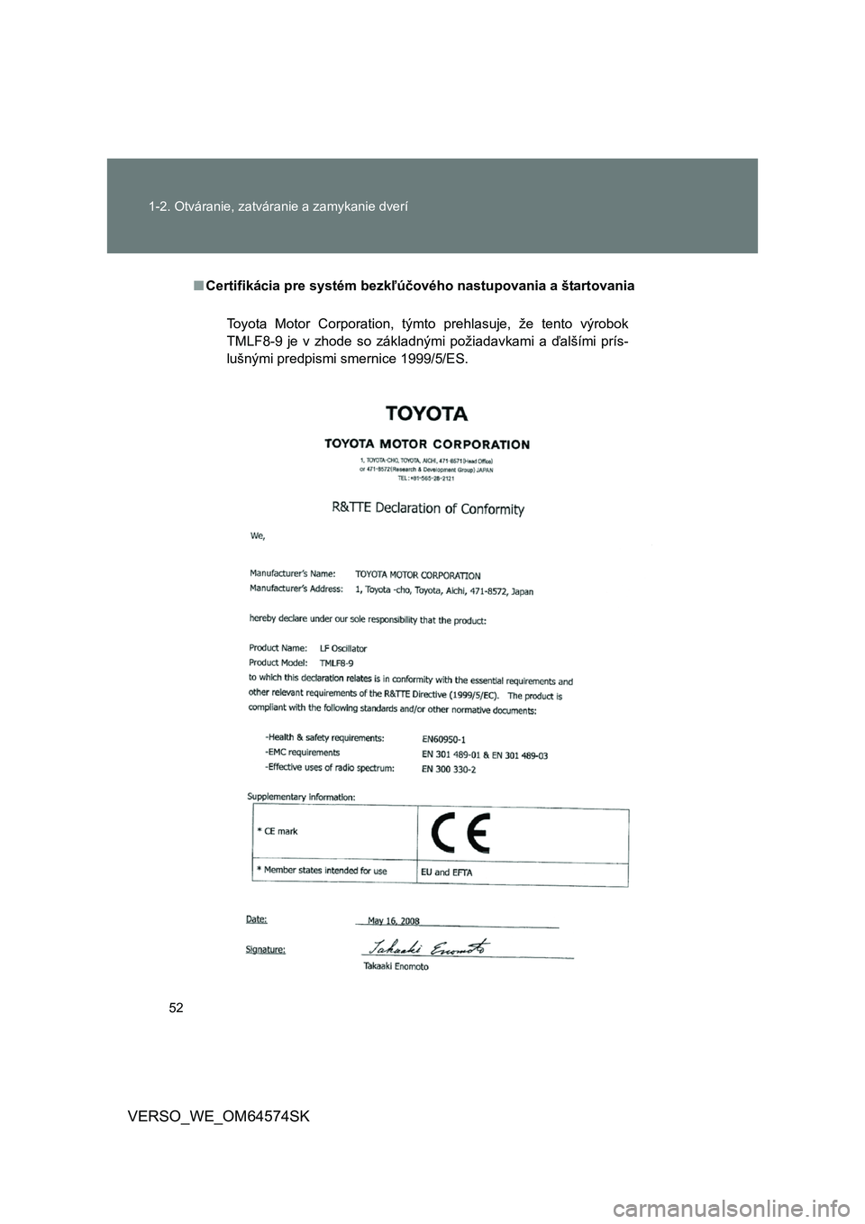 TOYOTA VERSO 2015  Návod na použitie (in Slovakian) 52 
1-2. Otváranie, zatváranie a zamykanie dverí
VERSO_WE_OM64574SK
■ Certifikácia pre systém bezkľúčového nastupovania a štartovania
Toyota Motor Corporation, týmto prehlasuje, že tento