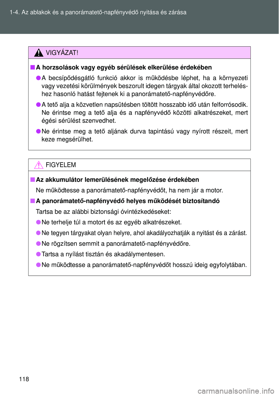 TOYOTA VERSO 2015 Kezelési útmutató (in Hungarian) 118
1-4. Az ablakok és a panorámatet
ő-napfényvéd ő nyitása és zárása
VIGYÁZAT!
A horzsolások vagy egyéb sérülések elkerülése érdekében
A becsípő désgátló funkció ak TOYOTA VERSO 2015 Kezelési útmutató (in Hungarian) 118
1-4. Az ablakok és a panorámatet
ő-napfényvéd ő nyitása és zárása
VIGYÁZAT!
A horzsolások vagy egyéb sérülések elkerülése érdekében
A becsípő désgátló funkció ak