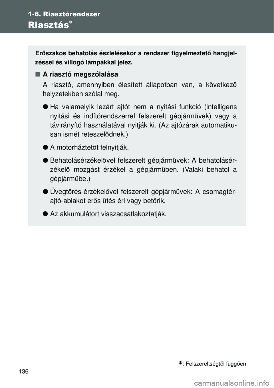 TOYOTA VERSO 2015 Kezelési útmutató (in Hungarian) 136
1-6. Riasztórendszer
Riasztás
: Felszereltségtől függ ően
Erőszakos behatolás észlelésekor a rendszer figyelmeztet ő hangjel-
zéssel és villogó lámpákkal jelez.
A riaszt TOYOTA VERSO 2015 Kezelési útmutató (in Hungarian) 136
1-6. Riasztórendszer
Riasztás
: Felszereltségtől függ ően
Erőszakos behatolás észlelésekor a rendszer figyelmeztet ő hangjel-
zéssel és villogó lámpákkal jelez.
A riaszt